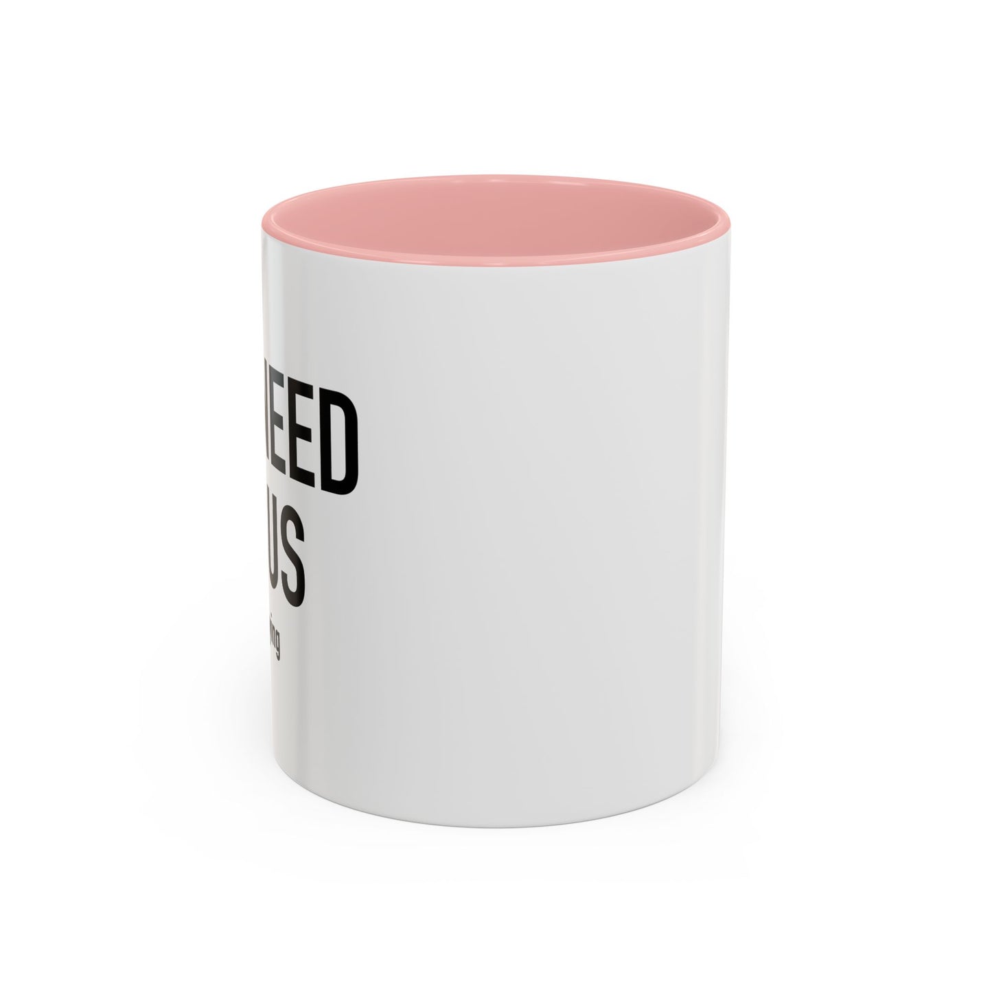 YOU NEED JESUS - JUST SAYING Accent BiColor Funny Sarcastic Mug