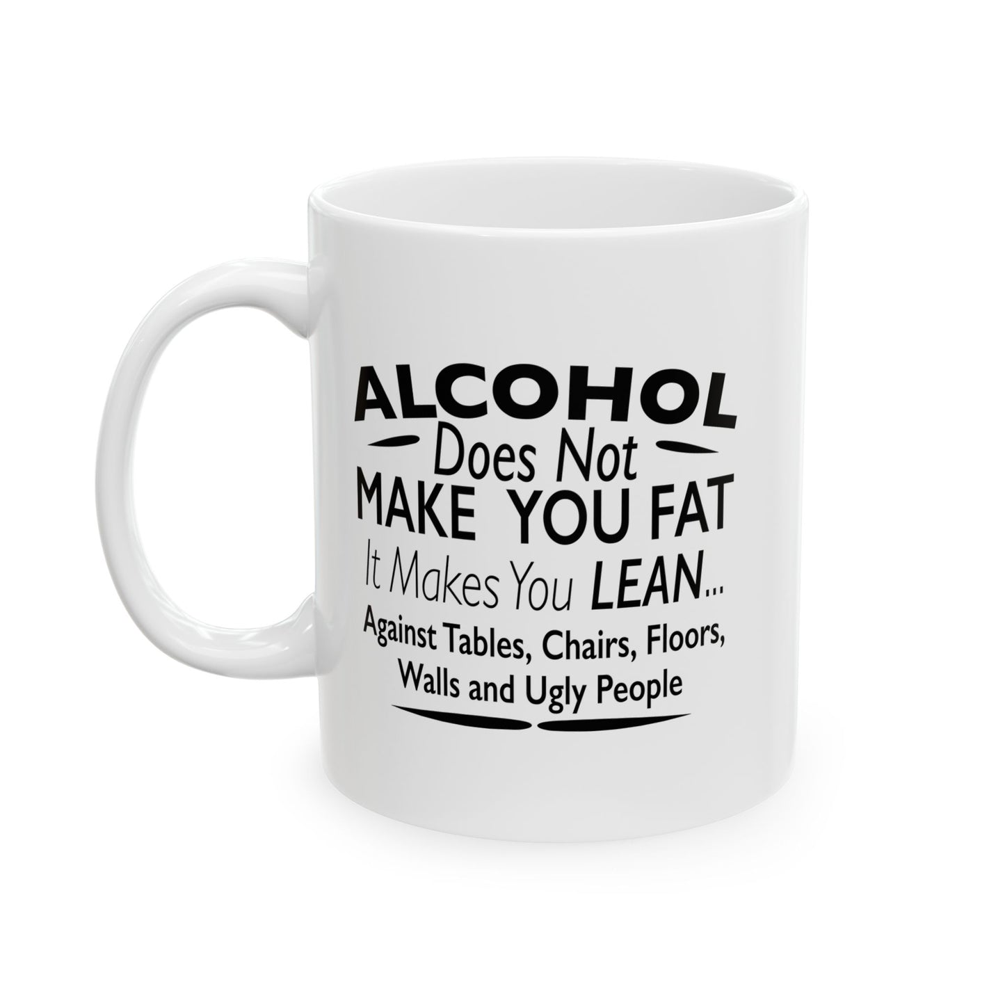 ALCOHOL DOESN'T MAKE YOU FAT FUNNY SARCASTIC WHITE MUG