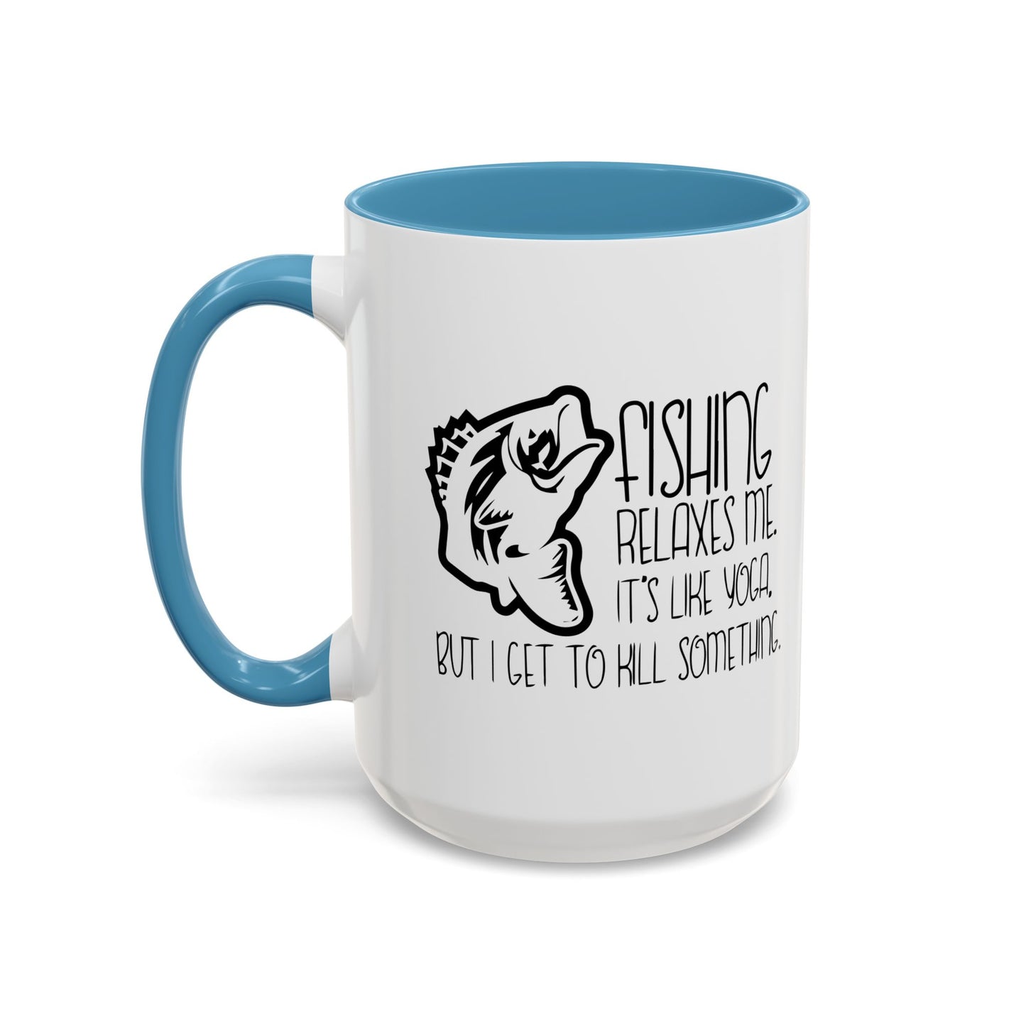 FISHING IT'S LIKE YOGA Accent BiColor Funny Sarcastic Mug