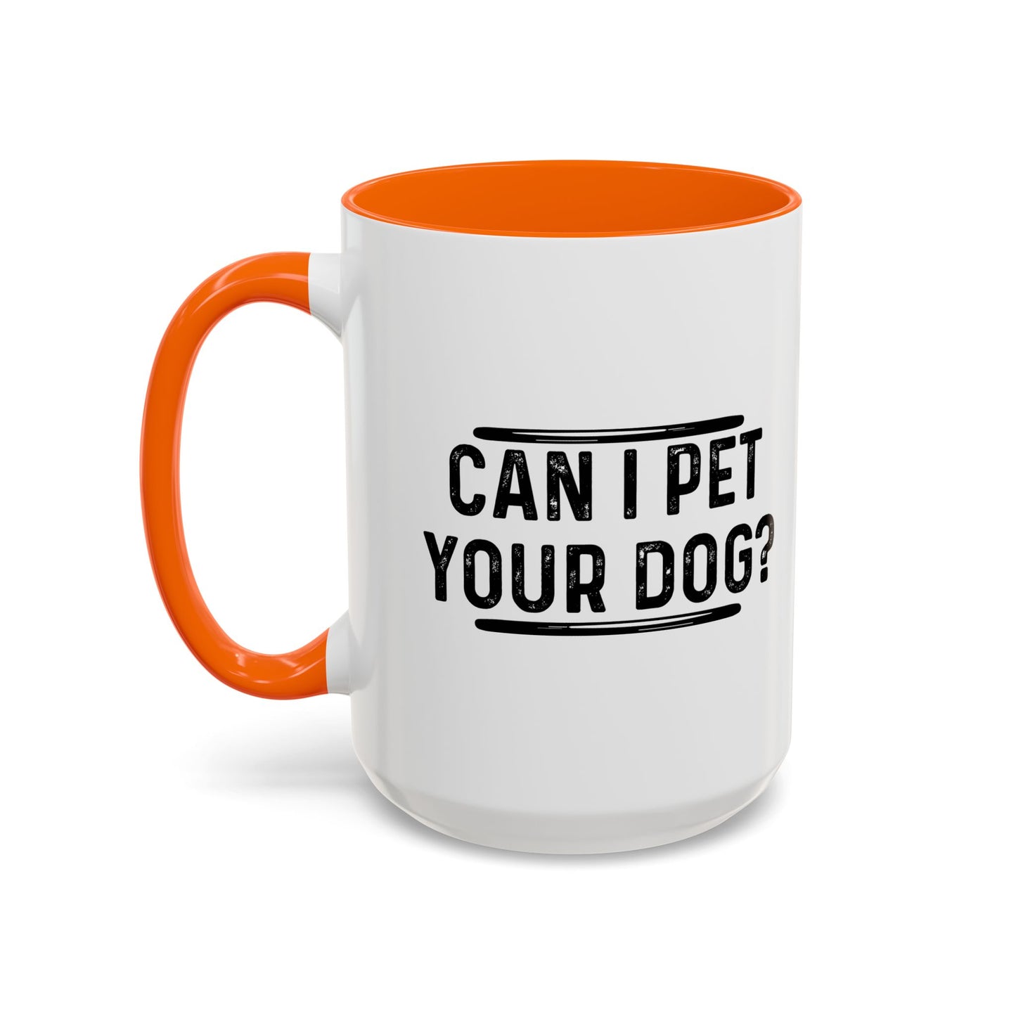 CAN I PET YOUR DOG? Accent BiColor Funny Sarcastic Mug