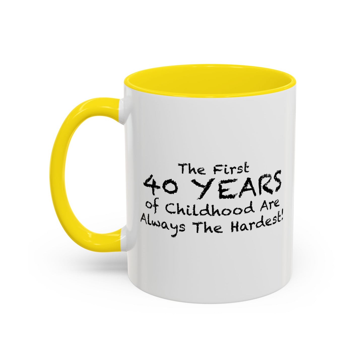 THE FIRST 40 YEARS OF CHILDHOOD ARE ALWAYS THE HARDEST Accent BiColor Funny Sarcastic Mug