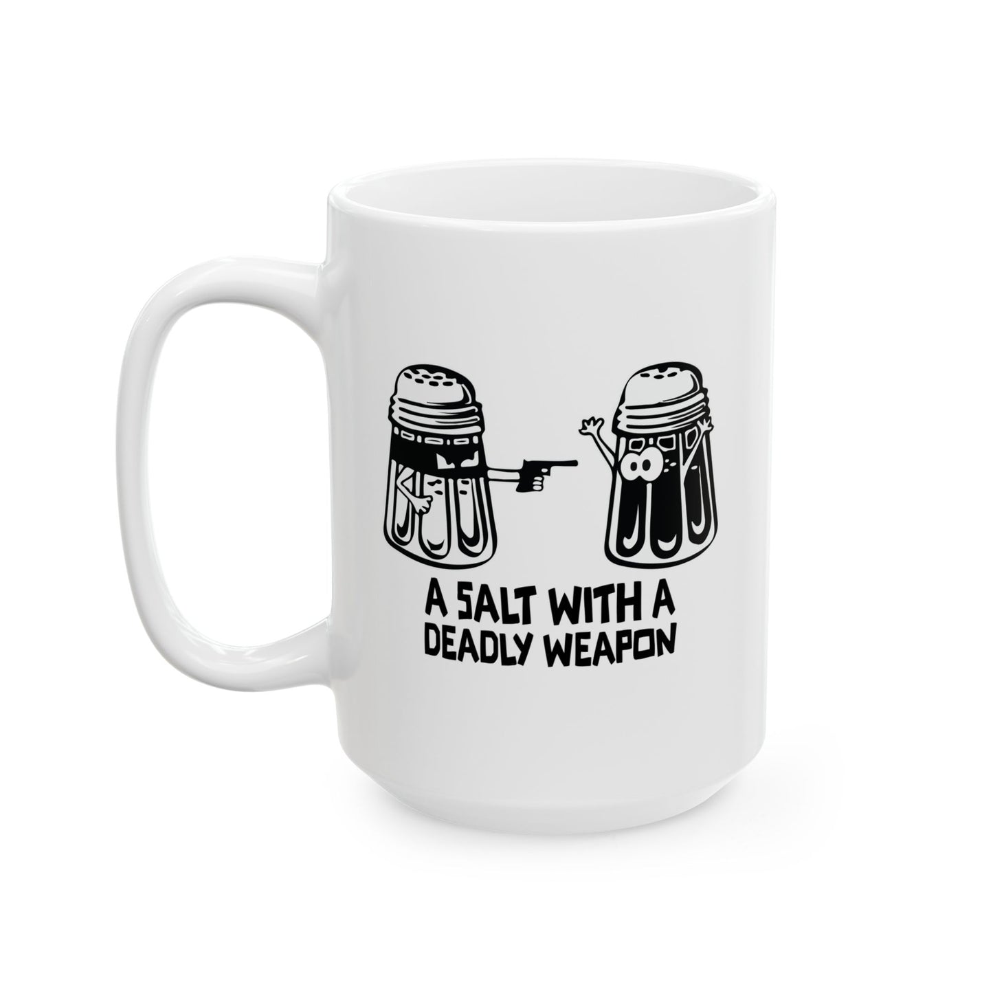 A SALT WITH A DEADLY WEAPON FUNNY SARCASTIC WHITE MUG