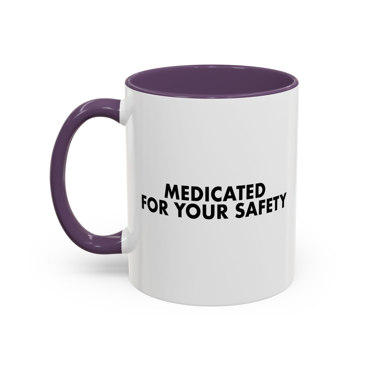 MEDICATED FOR YOUR SAFETY Accent BiColor Funny Sarcastic Mug