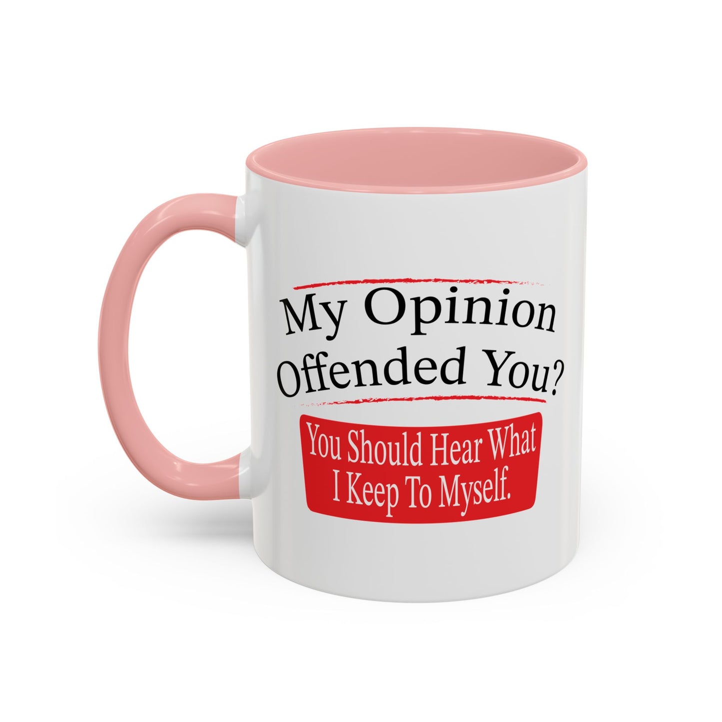 MY OPINION OFFENDED YOU? Accent BiColor Funny Sarcastic Mug