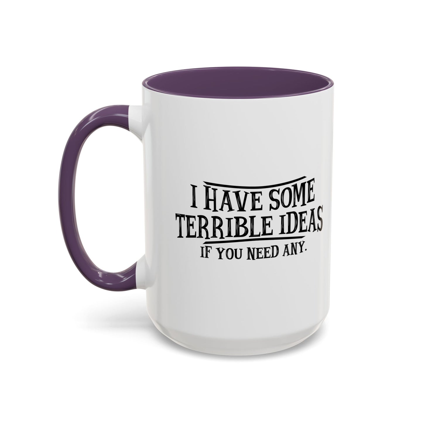 I HAVE SOME TERRIBLE IDEAS Accent BiColor Funny Sarcastic Mug