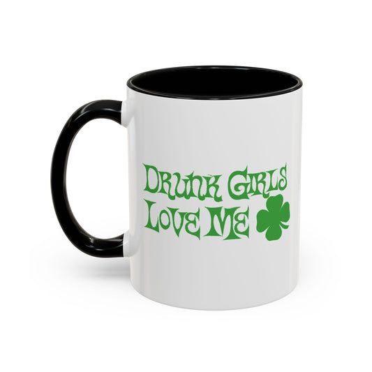 DRUNK GIRLS LOVE ME Accent BiColor Funny Sarcastic Mug