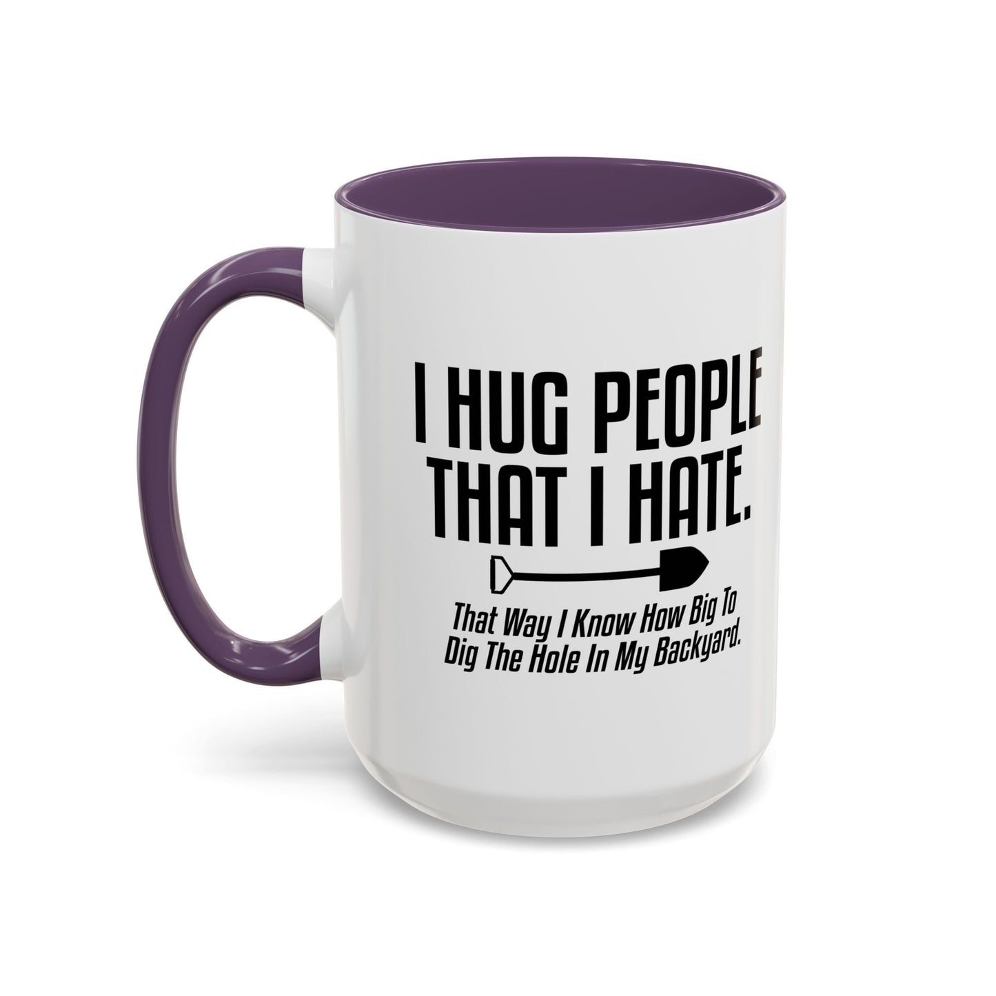 I HUG PEOPLE THAT I HATE Accent BiColor Funny Sarcastic Mug