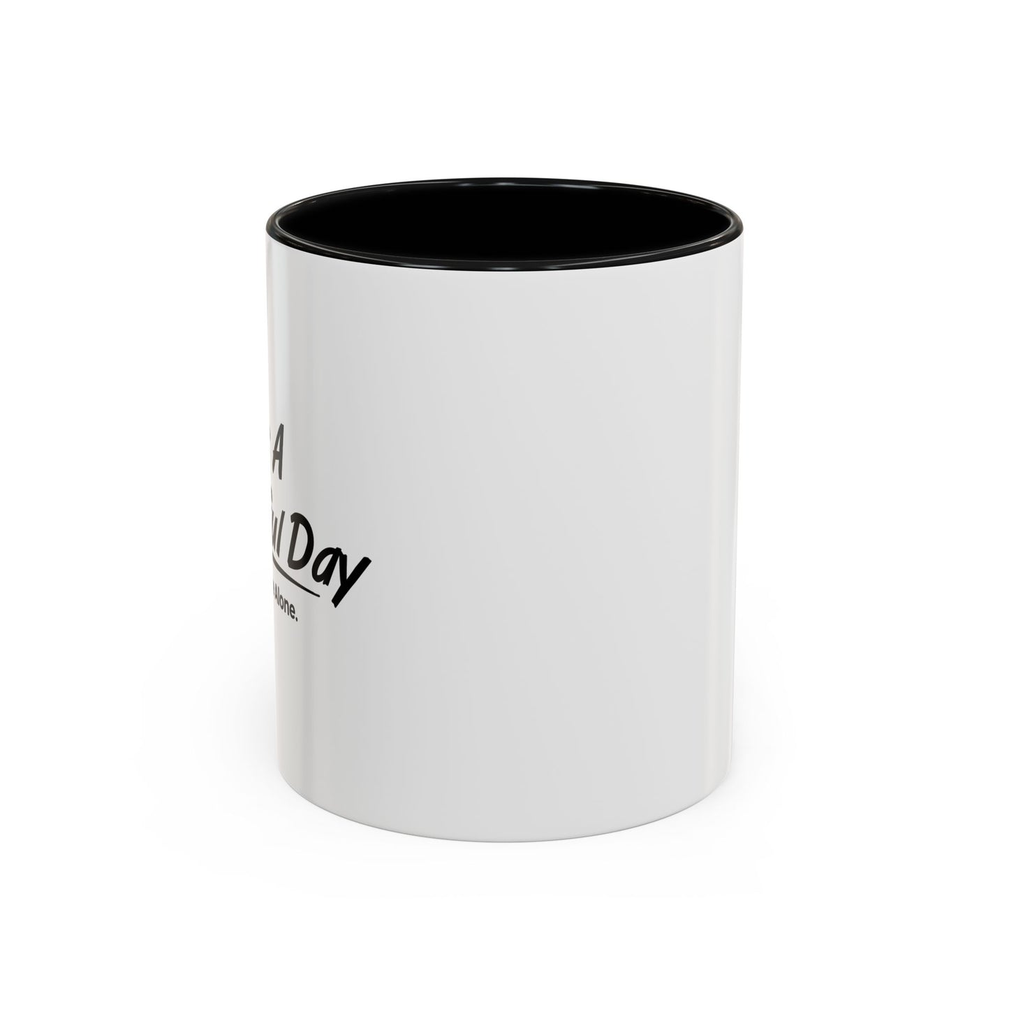 IT'S A BEAUTIFUL DAY TO LEAVE ME ALONE Accent BiColor Funny Sarcastic Mug