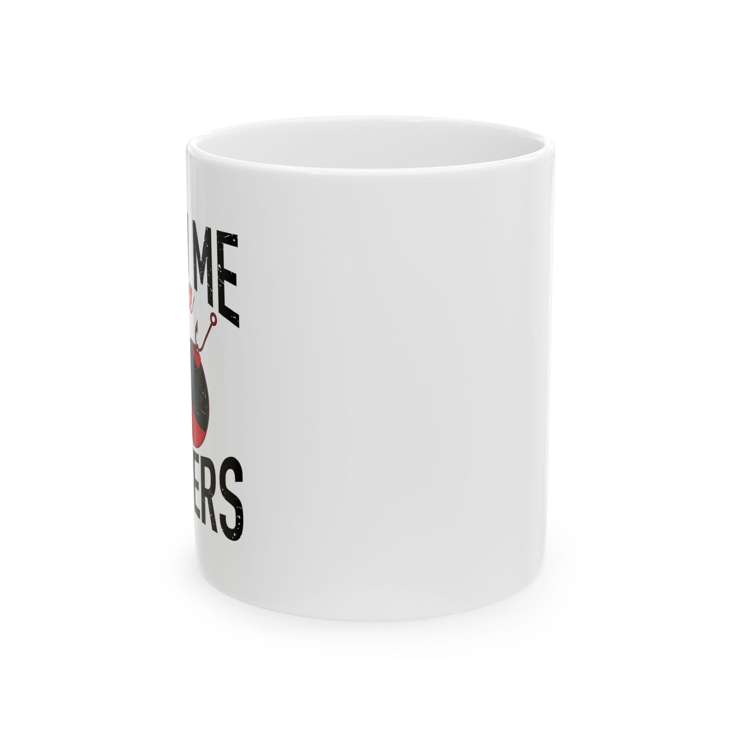 SHOW ME BOBBERS FUNNY SARCASTIC WHITE MUG