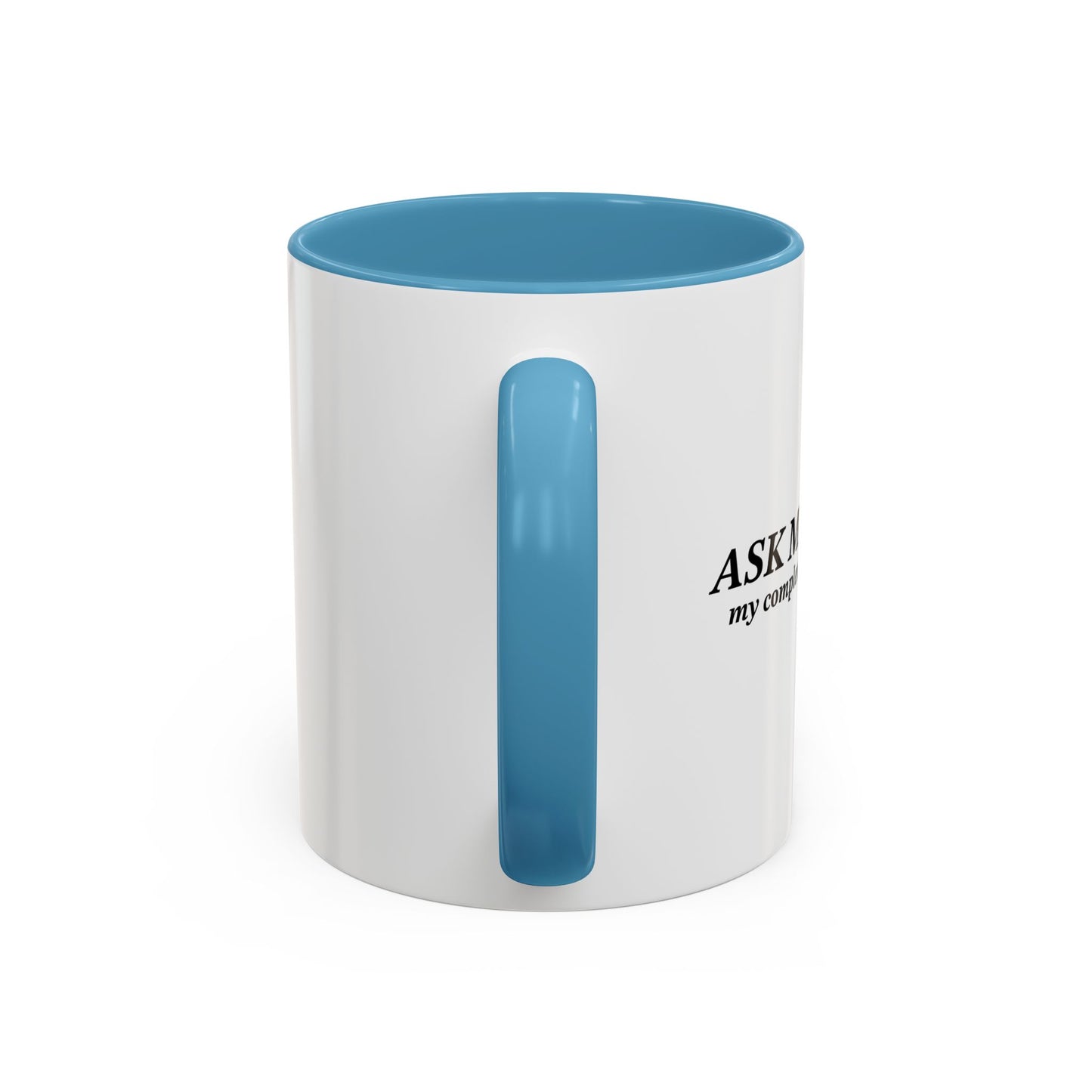 ASK ME ABOUT MY COMPLETE LACK OF INTEREST Accent BiColor Funny Sarcastic Mug