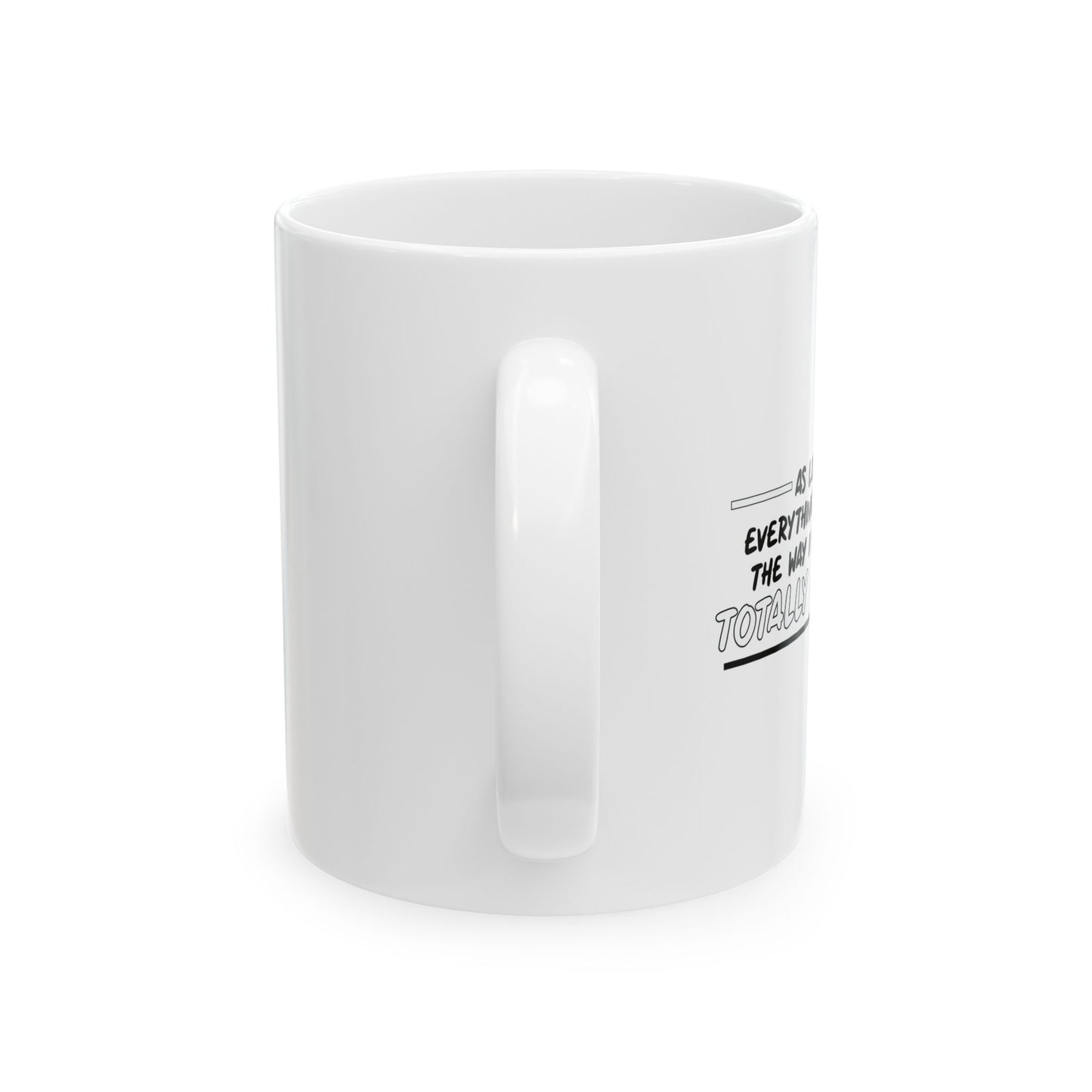 I'M TOTALLY FLEXIBLE FUNNY SARCASTIC WHITE MUG