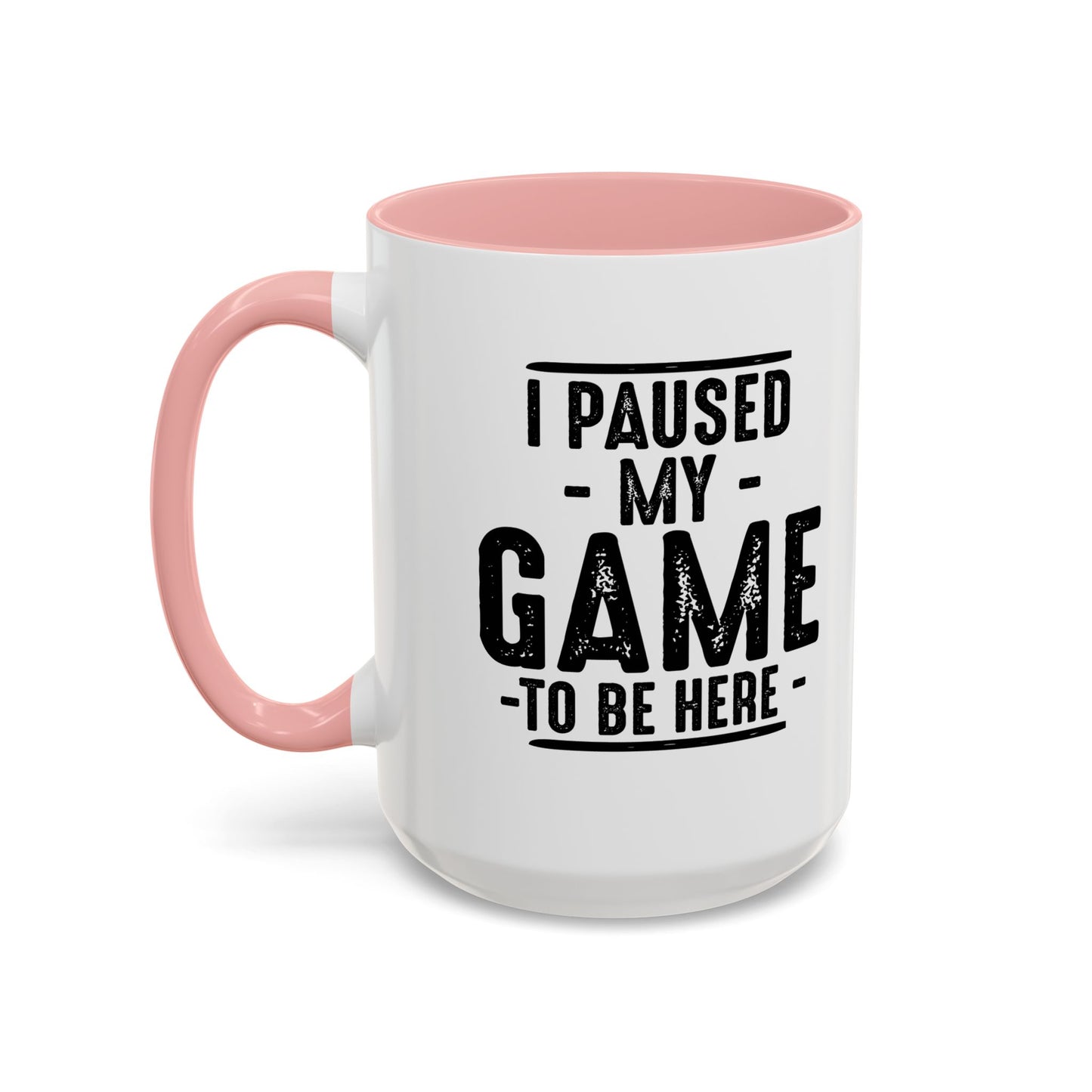 I PAUSED MY GAME TO BE HERE Accent BiColor Funny Sarcastic Mug