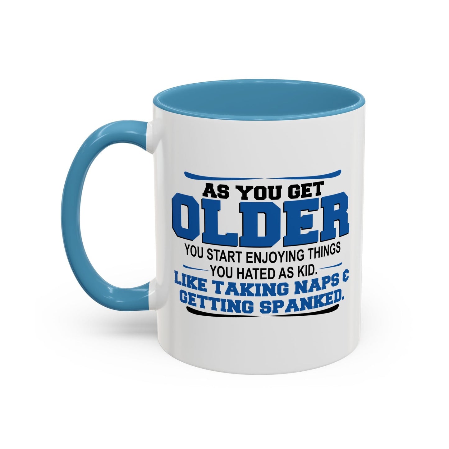 AS YOU GET OLDER YOU START ENJOYING THINGS YOU HATED AS A KID Accent BiColor Funny Sarcastic Mug