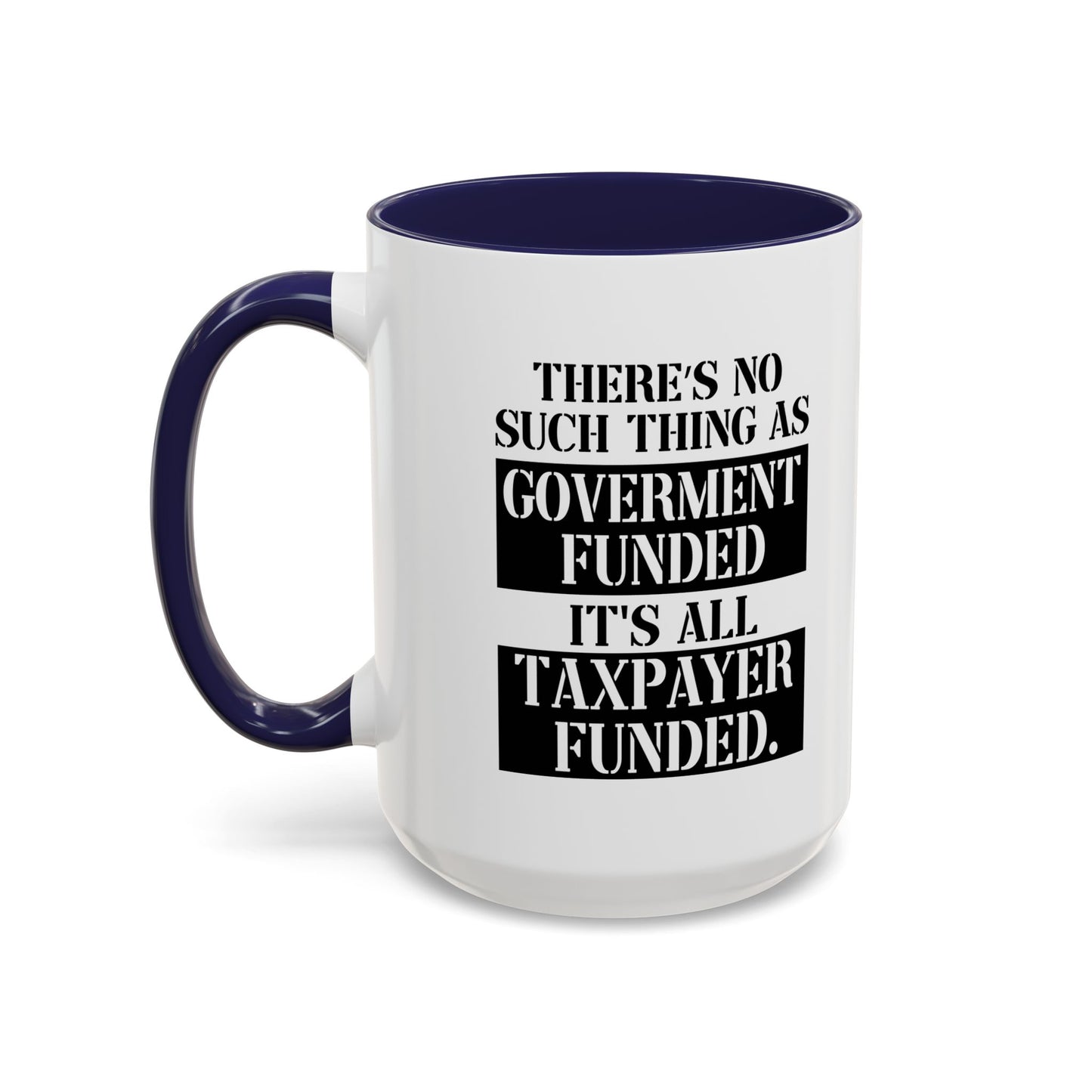 IT'S ALL TAX PAYER FUNDED Accent BiColor Funny Sarcastic Mug