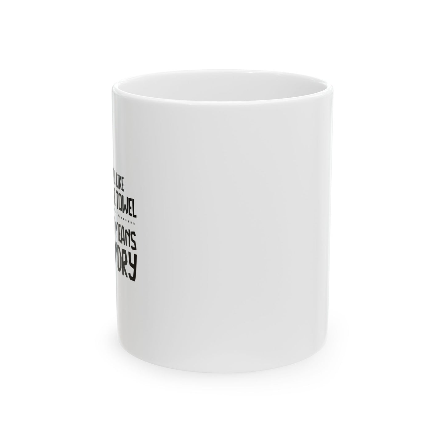 I FEEL LIKE THROWING IN THE TOWEL FUNNY SARCASTIC WHITE MUG