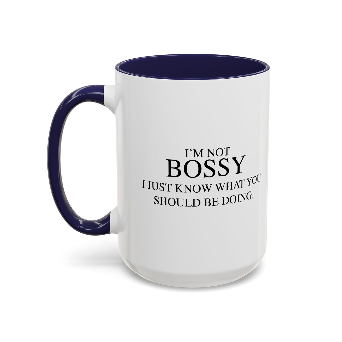 I'M NOT BOSSY, I JUST KNOW WHAT YOU SHOULD BE DOING Accent BiColor Funny Sarcastic Mug