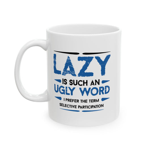 LAZY IS SUCH AN UGLY WORD FUNNY SARCASTIC WHITE MUG