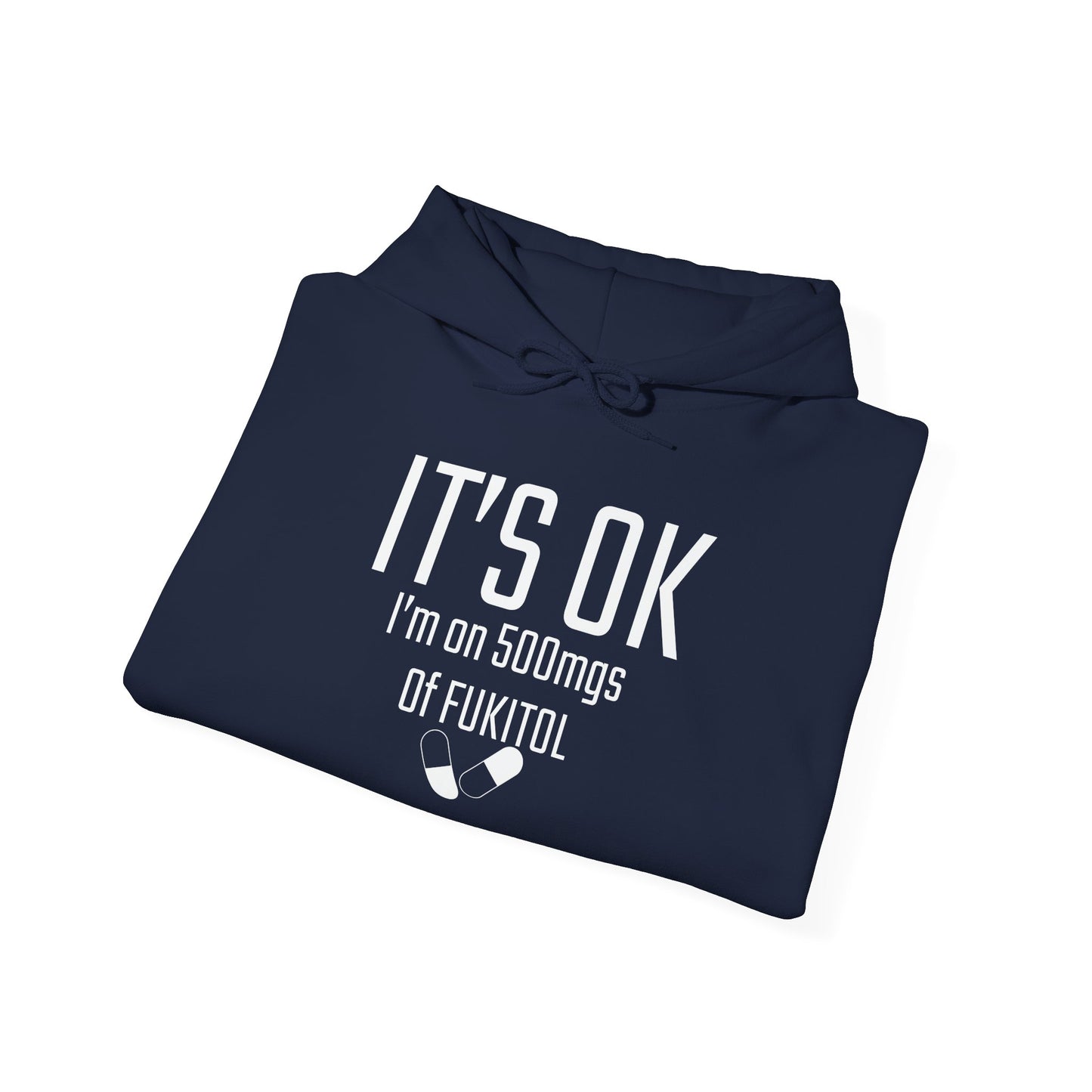 It's OK I'm on 500mgs of FUKITOL - Premium Unisex Funny Sarcastic Black Hoodie Sweatshirt