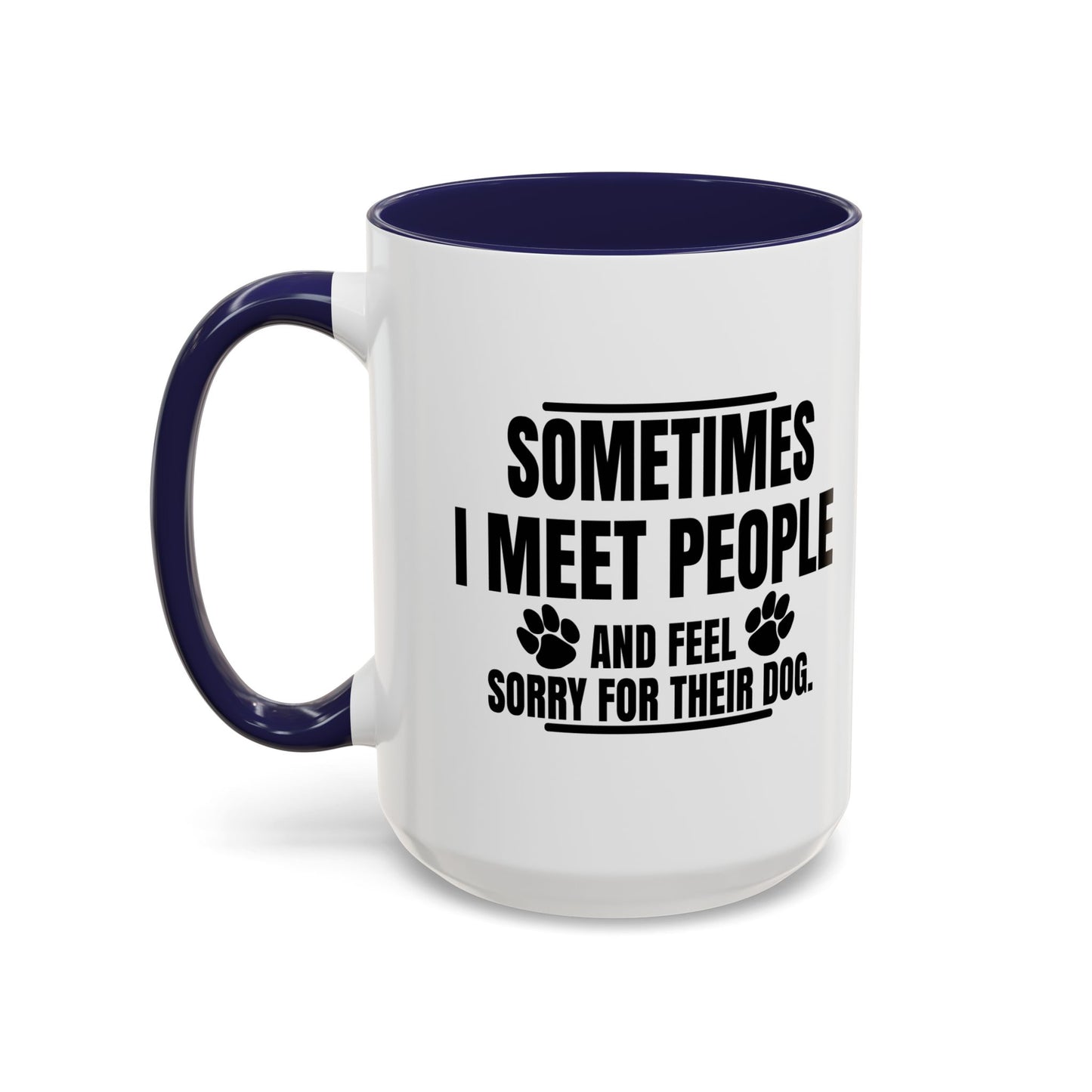 I FEEL SORRY FOR THEIR DOG Accent BiColor Funny Sarcastic Mug