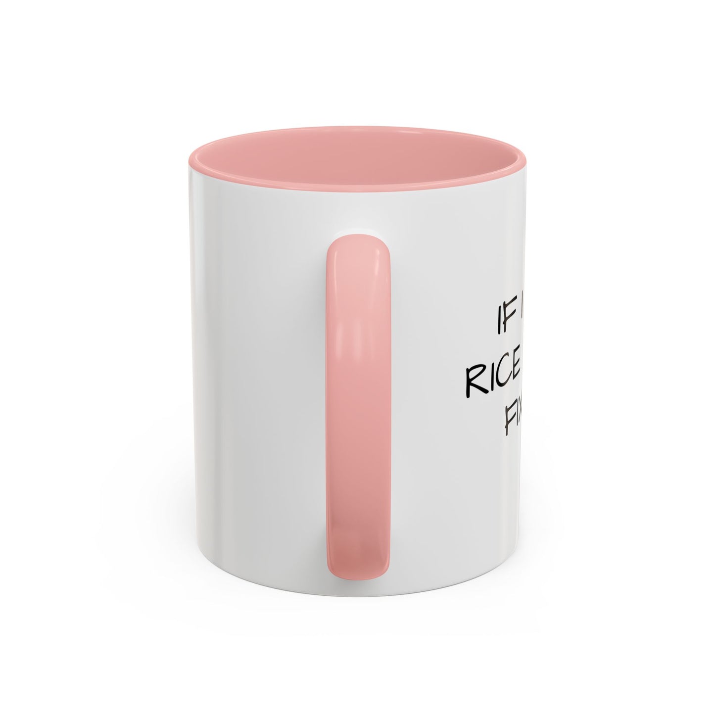 IF I SIT IN RICE Accent BiColor Funny Sarcastic Mug