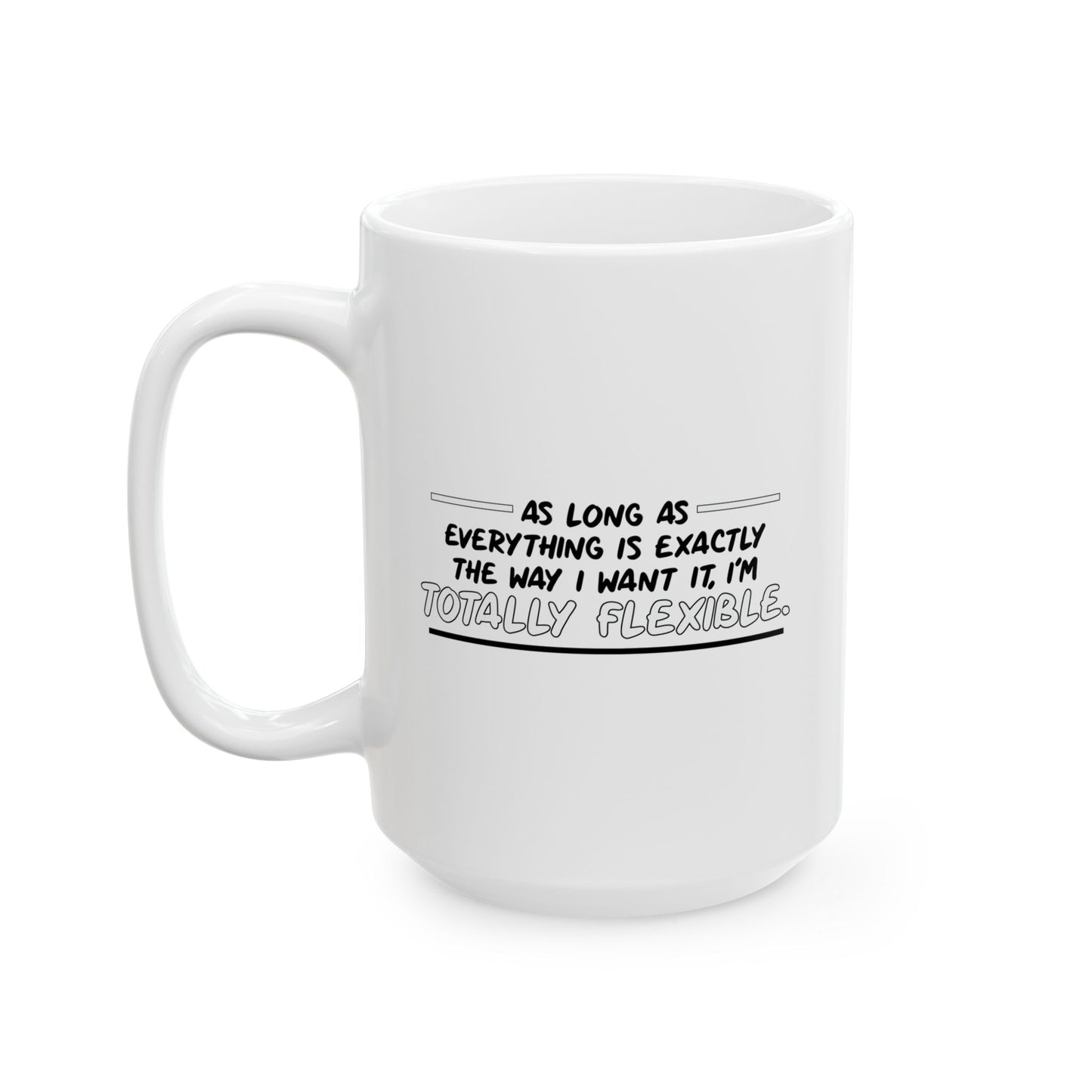 I'M TOTALLY FLEXIBLE FUNNY SARCASTIC WHITE MUG