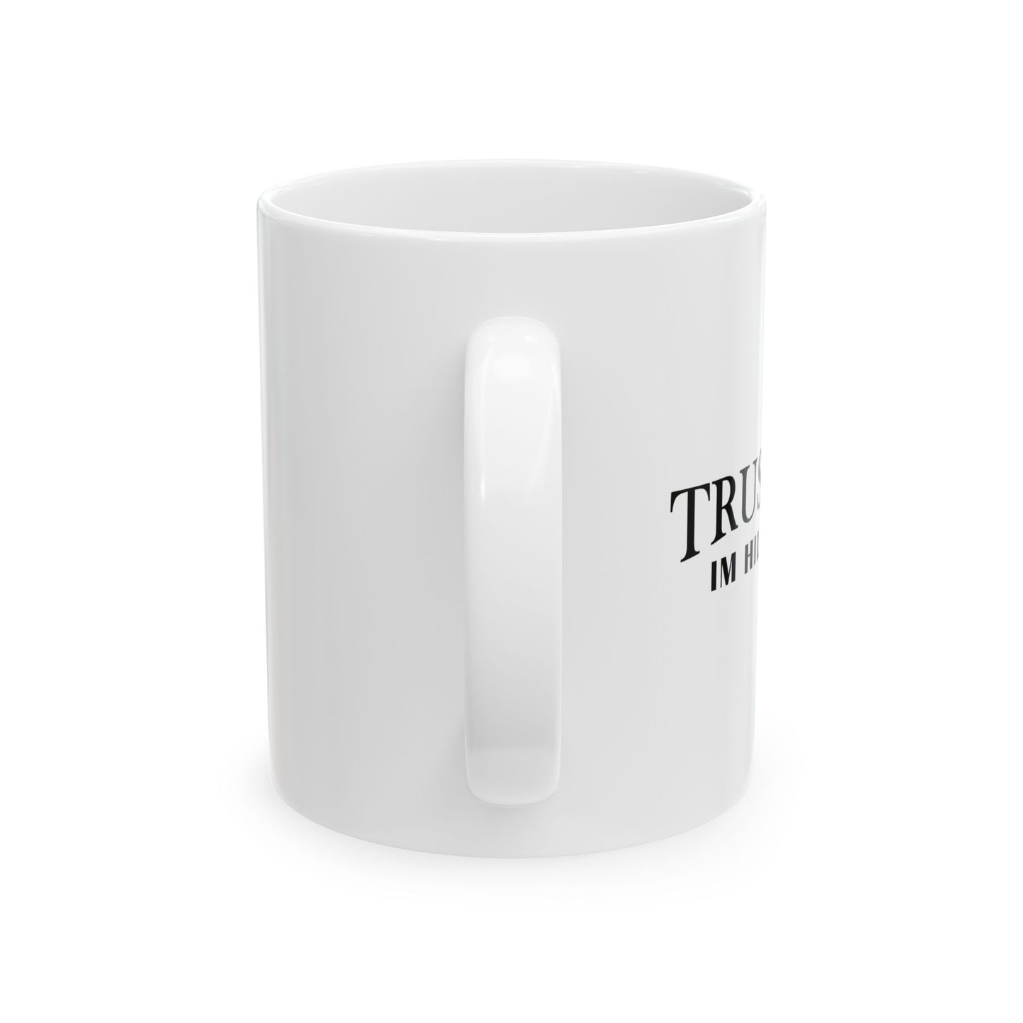 TRUST ME IM HILARIOUS FUNNY SARCASTIC WHITE MUG