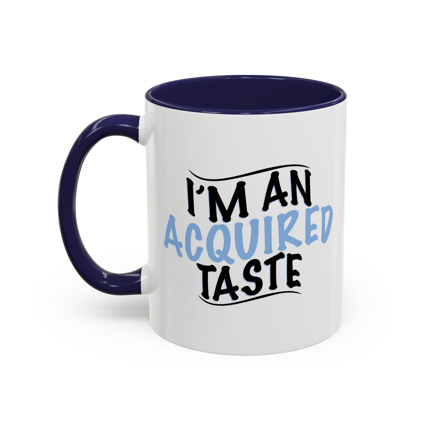 I'M AN ACQUIRED TASTE Accent BiColor Funny Sarcastic Mug