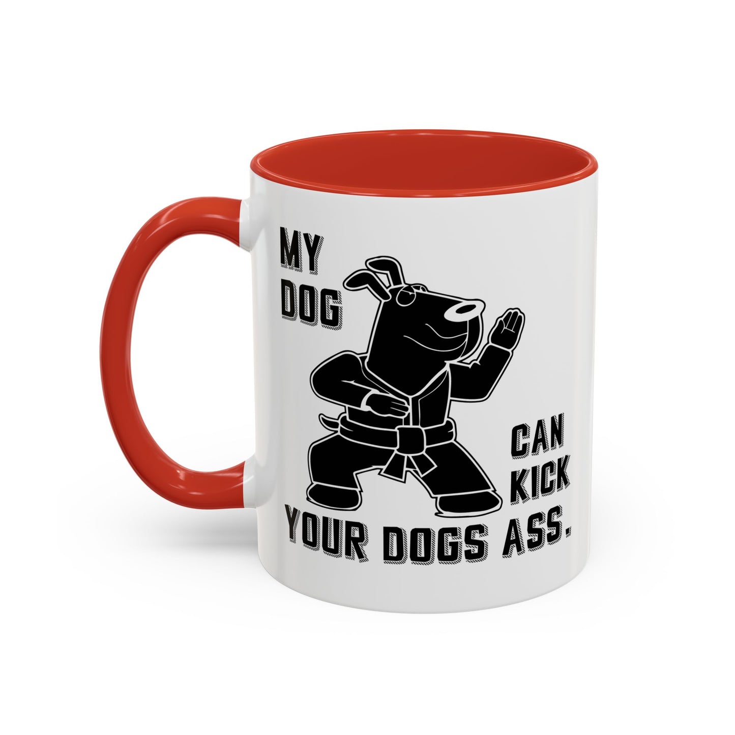 MY DOG CAN KICK YOUR DOGS ASS Accent BiColor Funny Sarcastic Mug