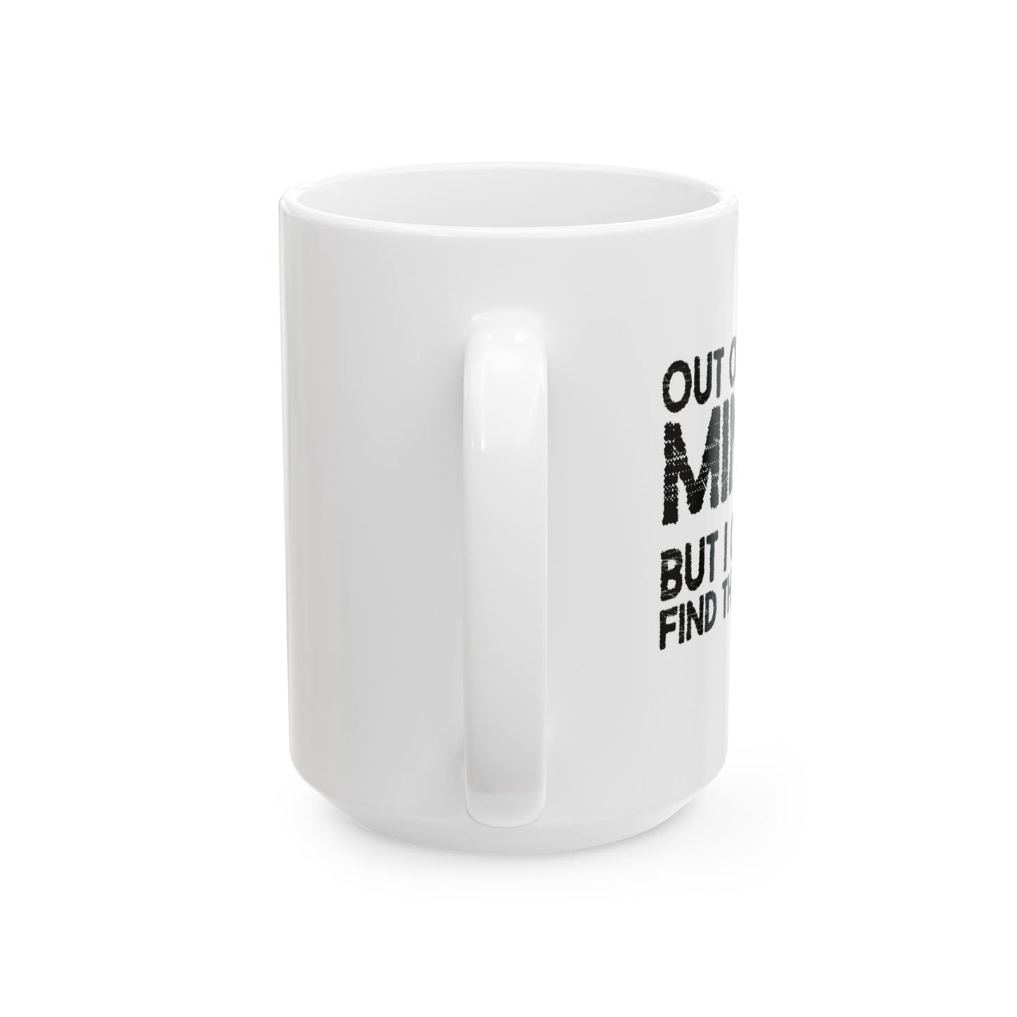 OUT OF MY MIND FUNNY SARCASTIC MUG