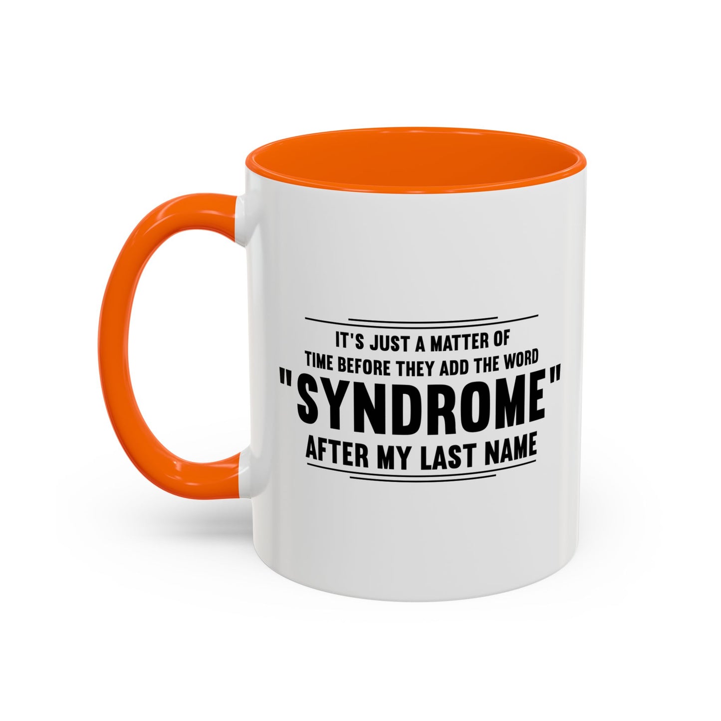 It's Just A Matter of Time Before They Add The Word Syndrome After My Last Name Accent BiColor Funny Sarcastic Mug