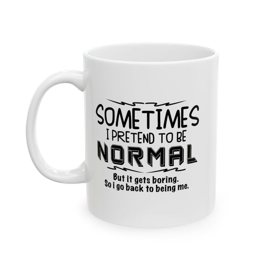 SOMETIMES I PRETEND TO BE NORMAL FUNNY SARCASTIC WHITE MUG