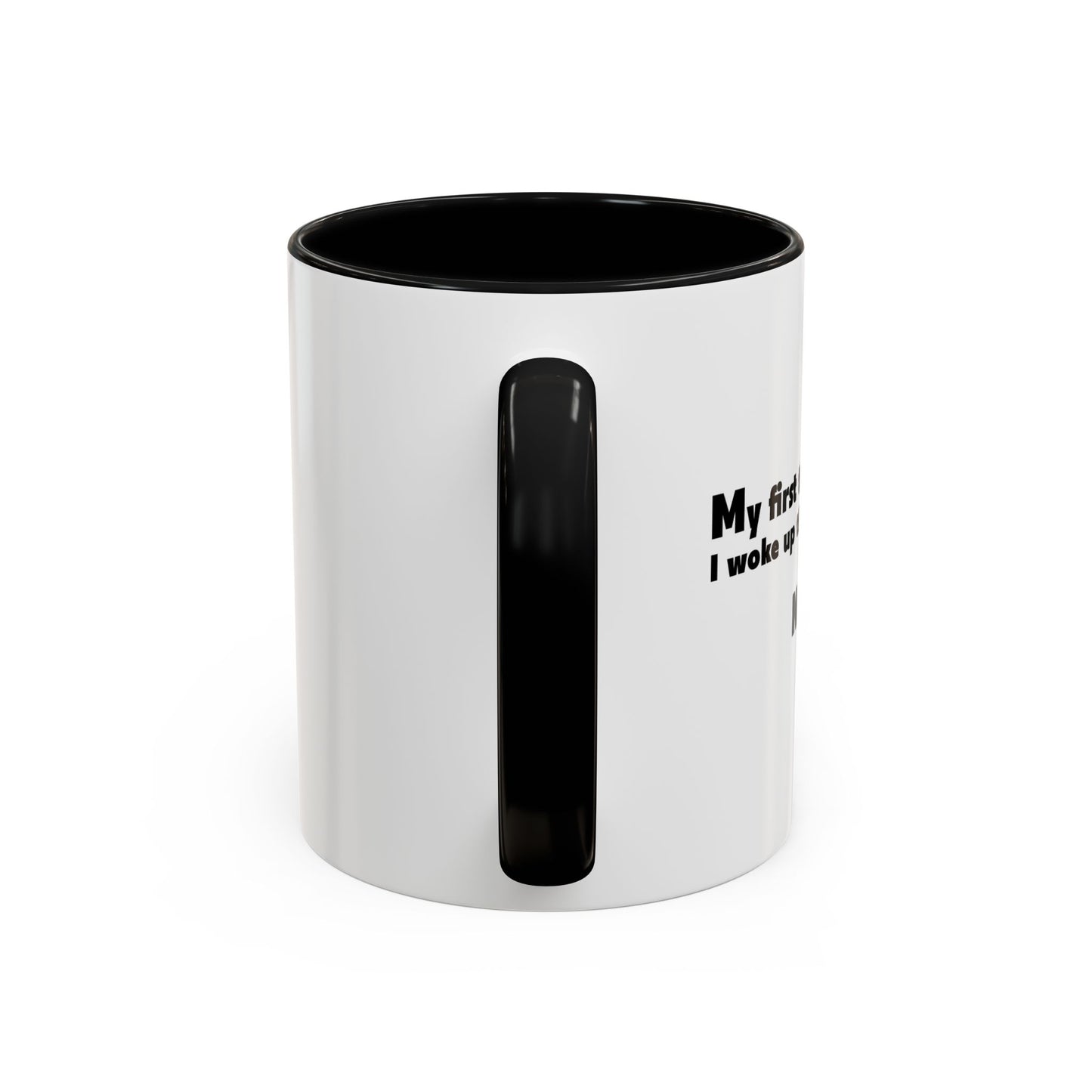 FIRST THOUGHT WHEN I WOKE UP Accent BiColor Funny Sarcastic Mug