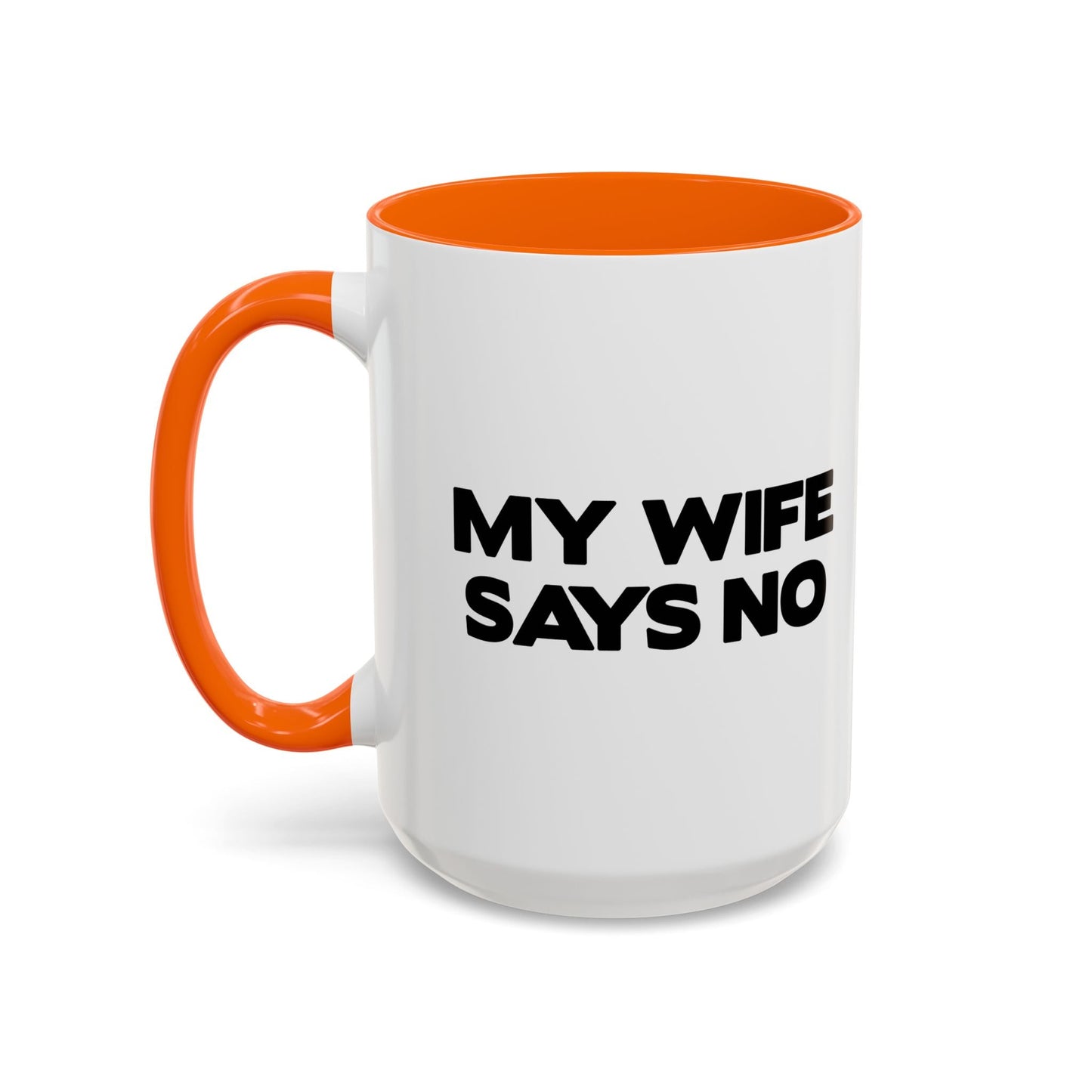 MY WIFE SAYS NO Accent BiColor Funny Sarcastic Mug