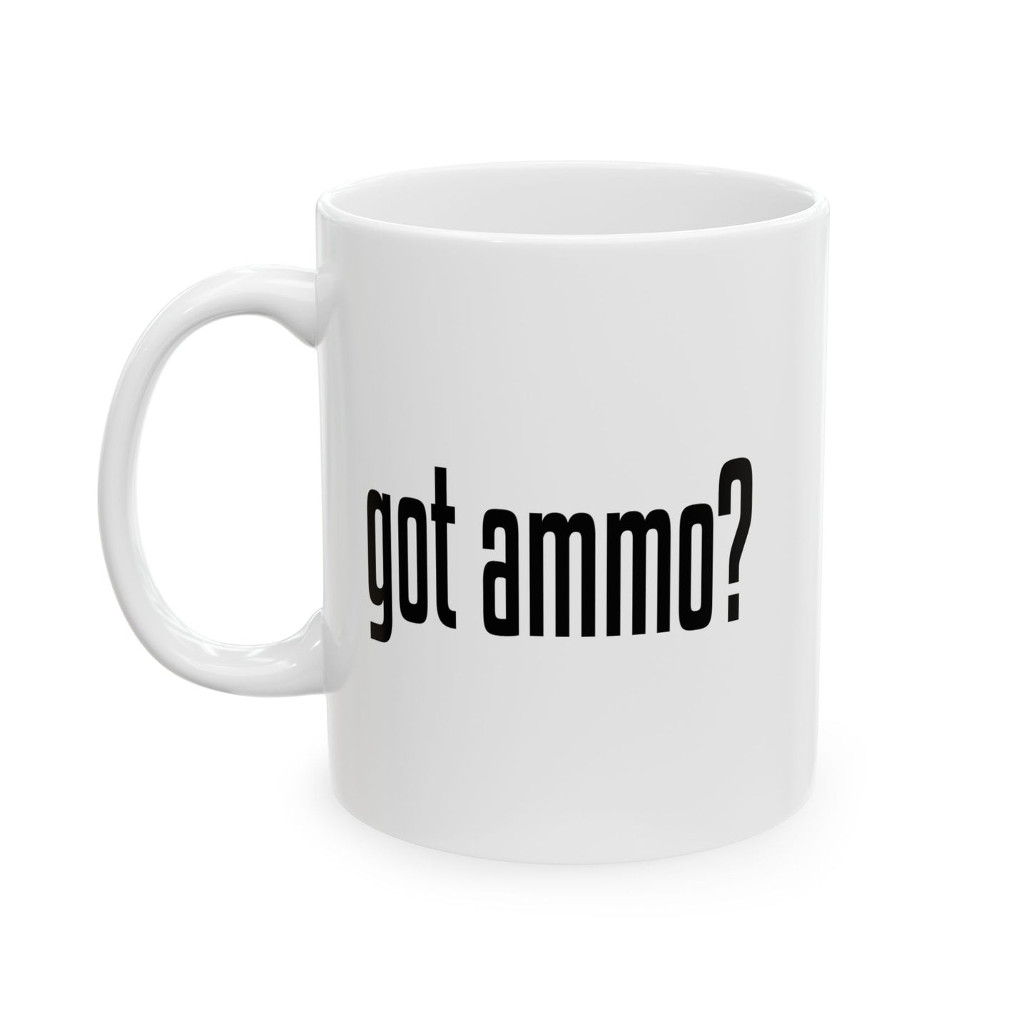 GOT AMMO? FUNNY SARCASTIC WHITE MUG