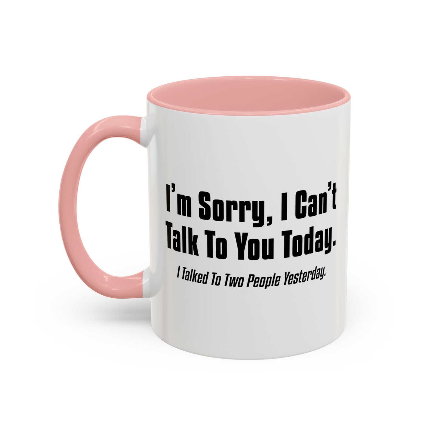 CAN'T TALK TO YOU TODAY Accent BiColor Funny Sarcastic Mug