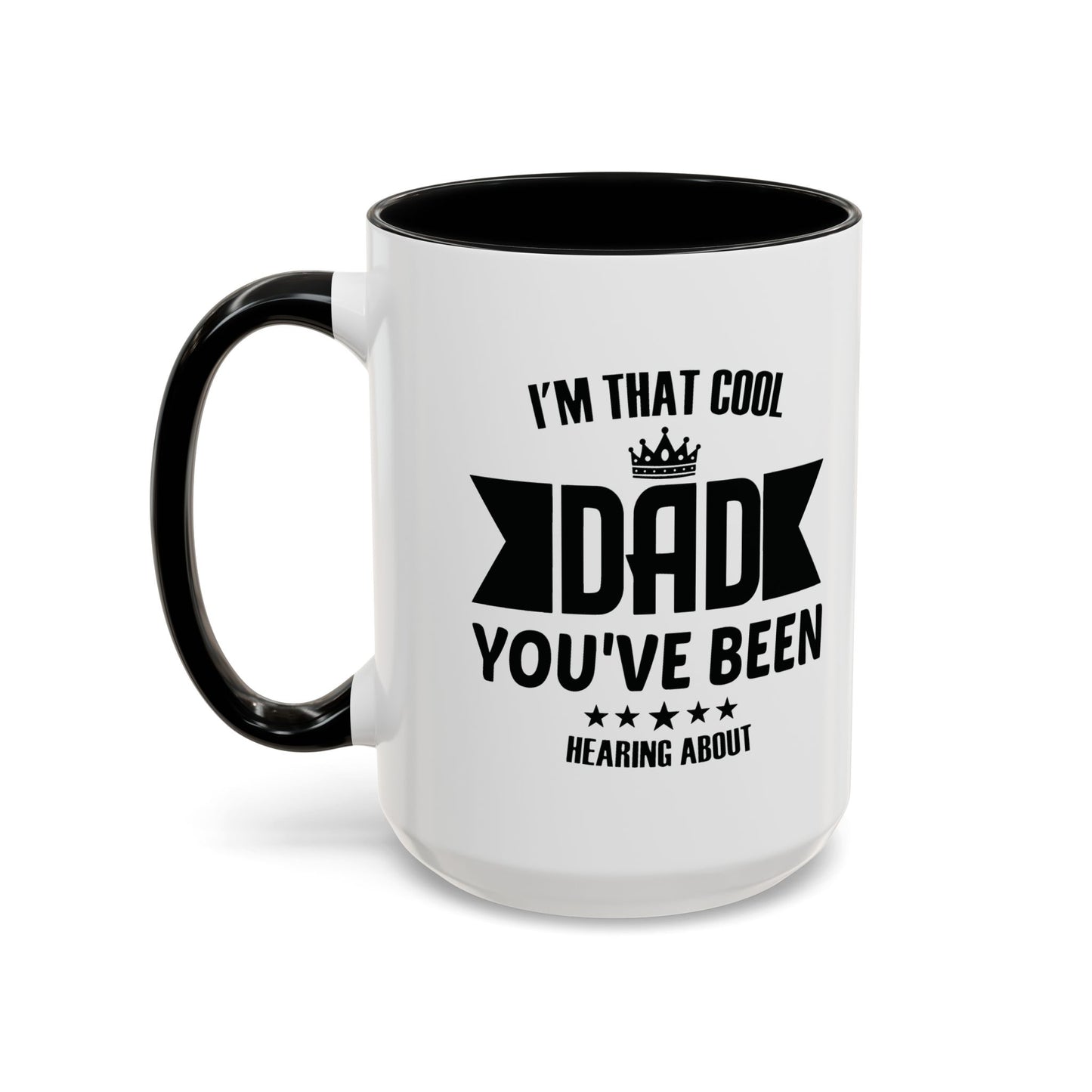 I'M THAT COOL DAD YOU'VE BEEN HEARING ABOUT Accent BiColor Funny Sarcastic Mug