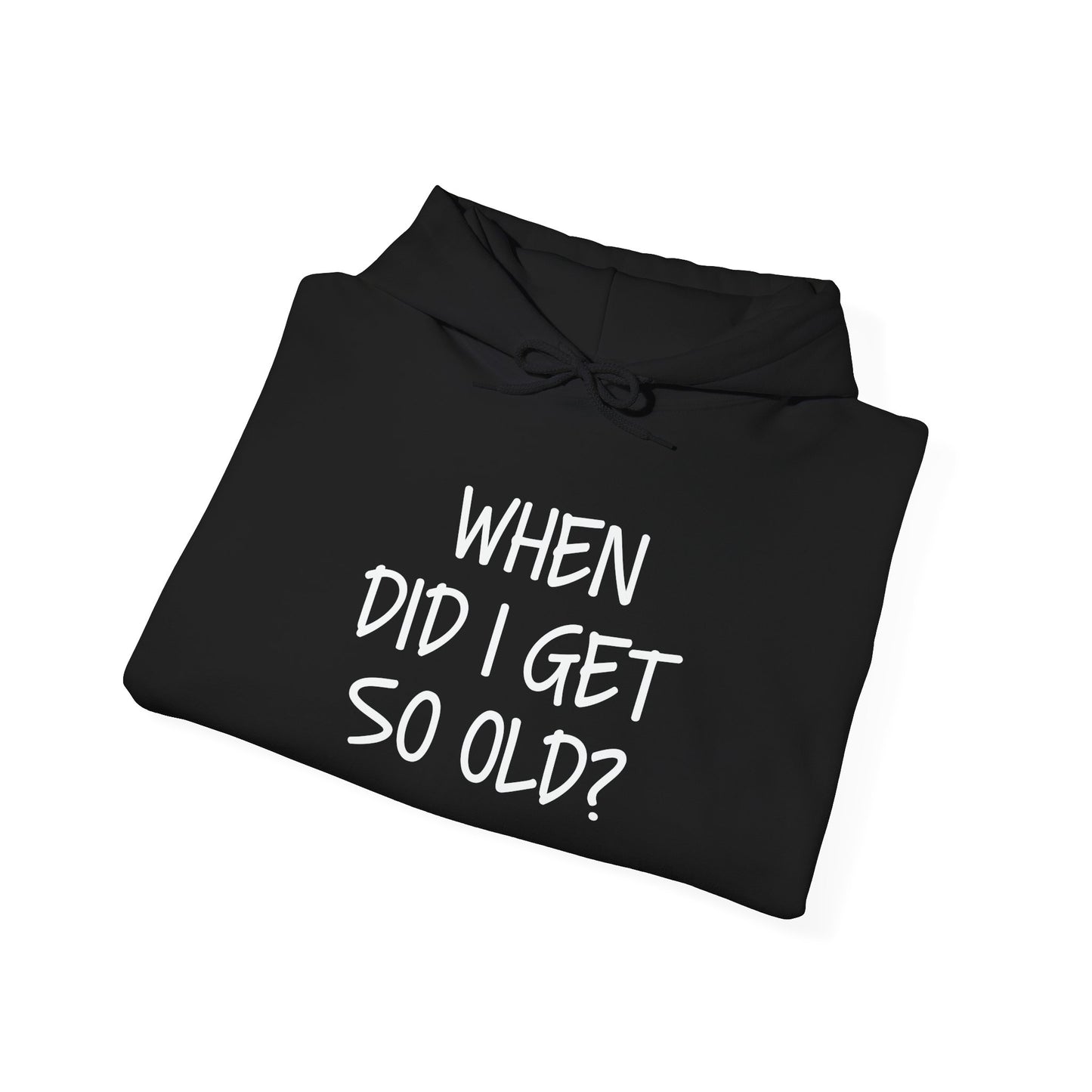 WHEN DID I GET SO OLD? - Premium Unisex Funny Sarcastic Black Hoodie Sweatshirt