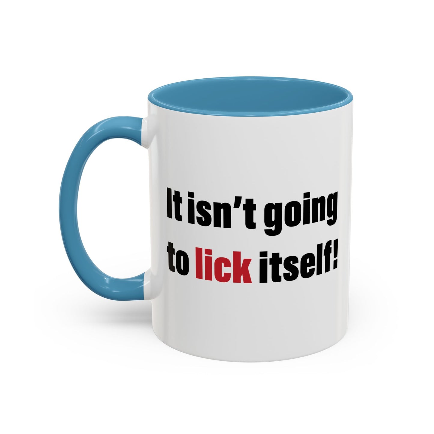 IT ISN'T GOING TO LICK ITSELF Accent BiColor Funny Sarcastic Mug