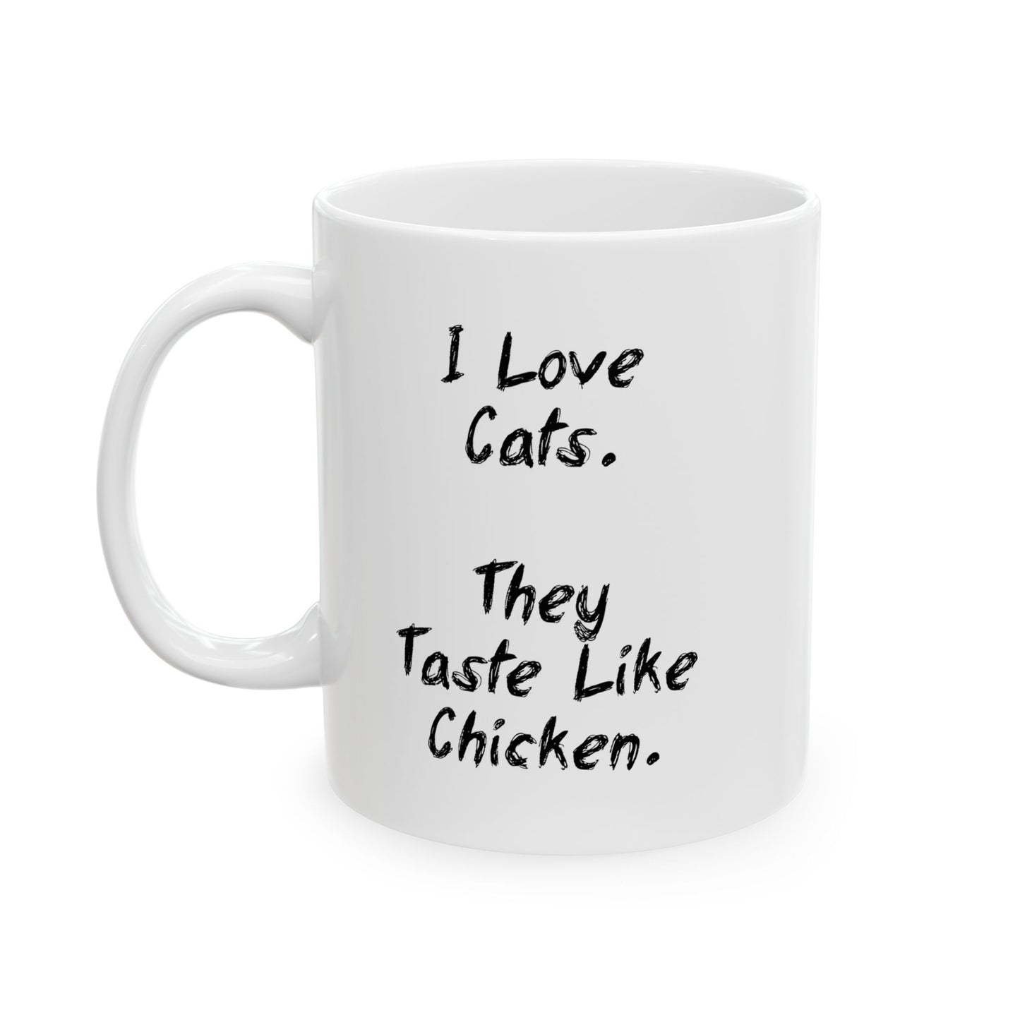 I LIKE CATS THEY TASTE LIKE CHICKEN FUNNY SARCASTIC WHITE MUG