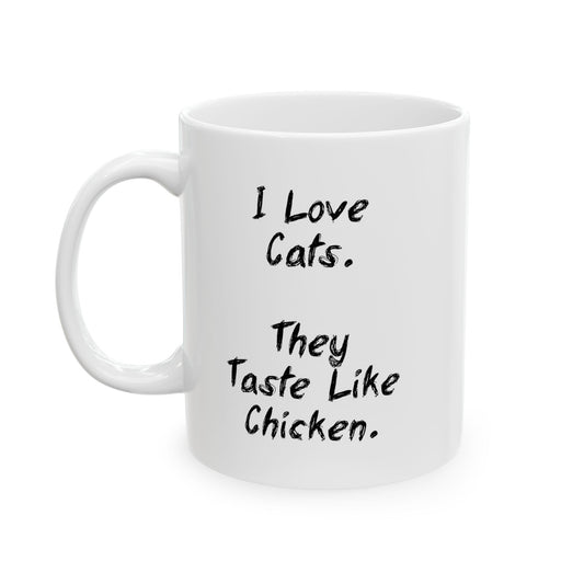 I LIKE CATS THEY TASTE LIKE CHICKEN FUNNY SARCASTIC MUG