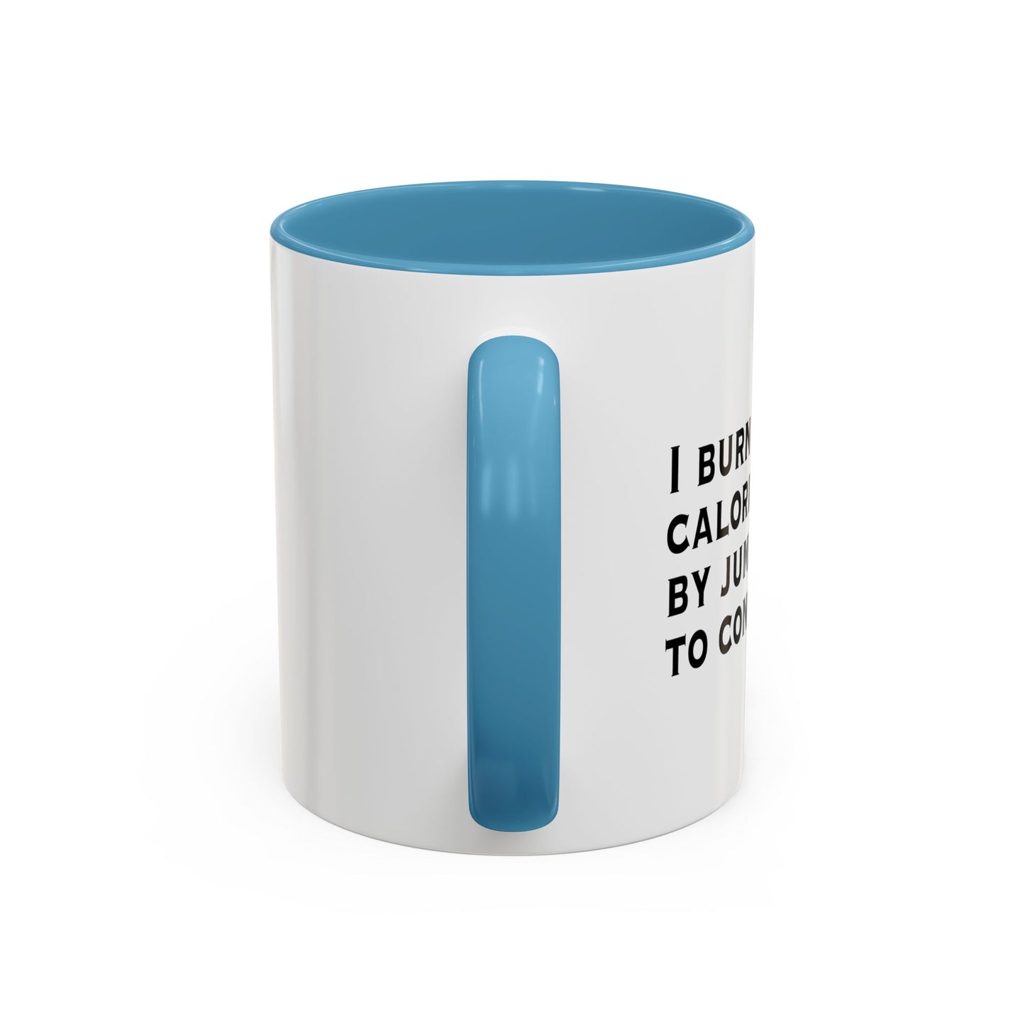 I BURN CALORIES BY JUMPING TO CONCLUSIONS Accent BiColor Funny Sarcastic Mug