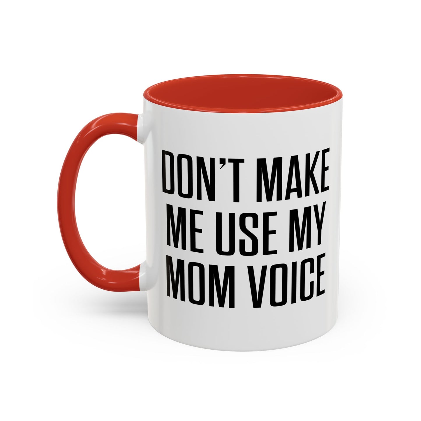 DON'TMAKE ME USE MY MOM VOICE Accent BiColor Funny Sarcastic Mug