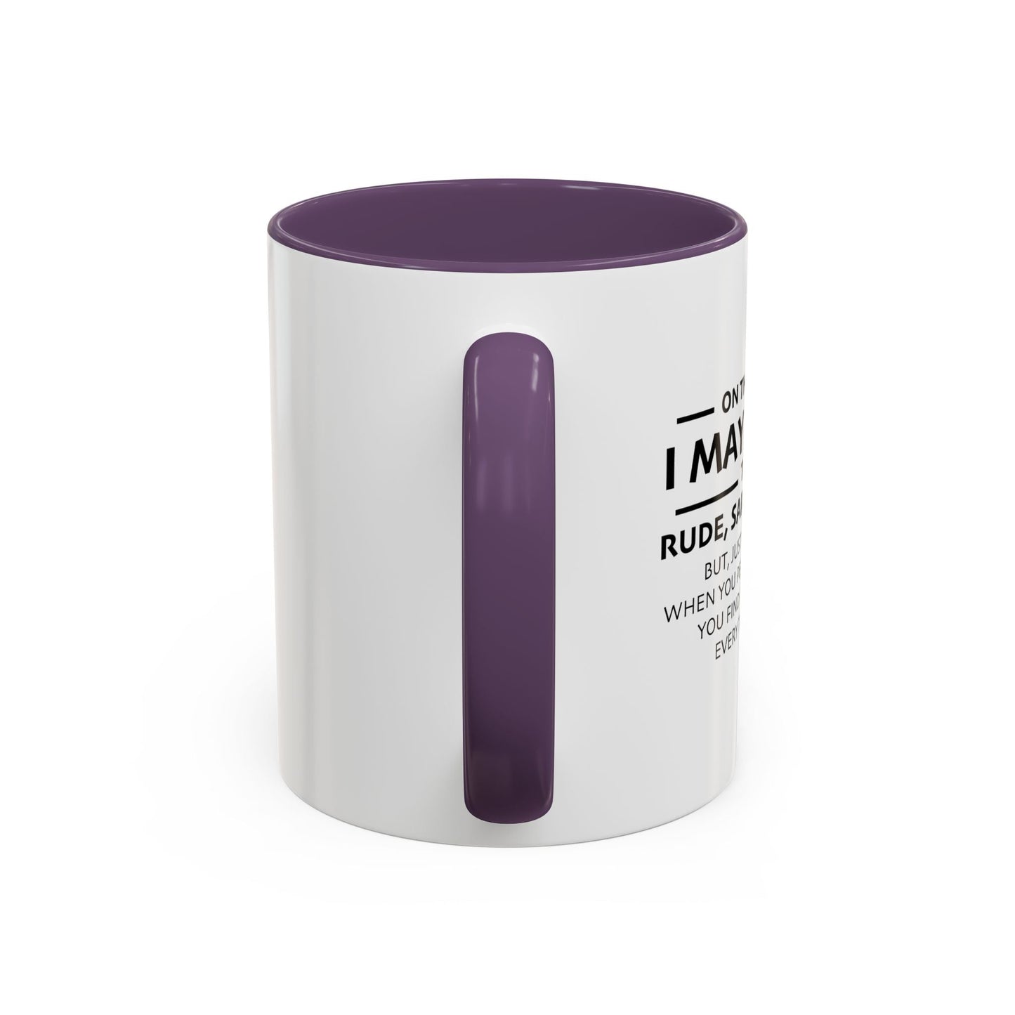 I MAY APPEAR TO BE A RUDE SARCASTIC JERK Accent BiColor Funny Sarcastic Mug