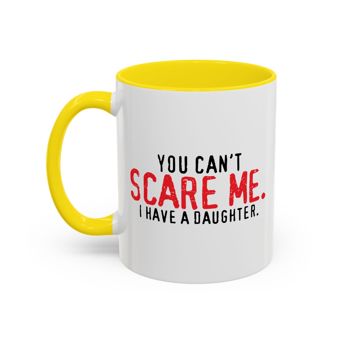 YOU CAN'T SCARE ME. Accent BiColor Funny Sarcastic Mug