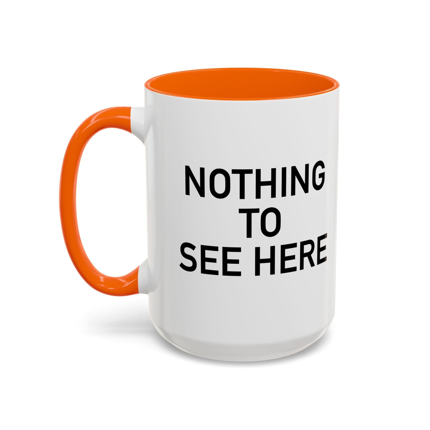 NOTHING TO SEE HERE. Accent BiColor Funny Sarcastic Mug