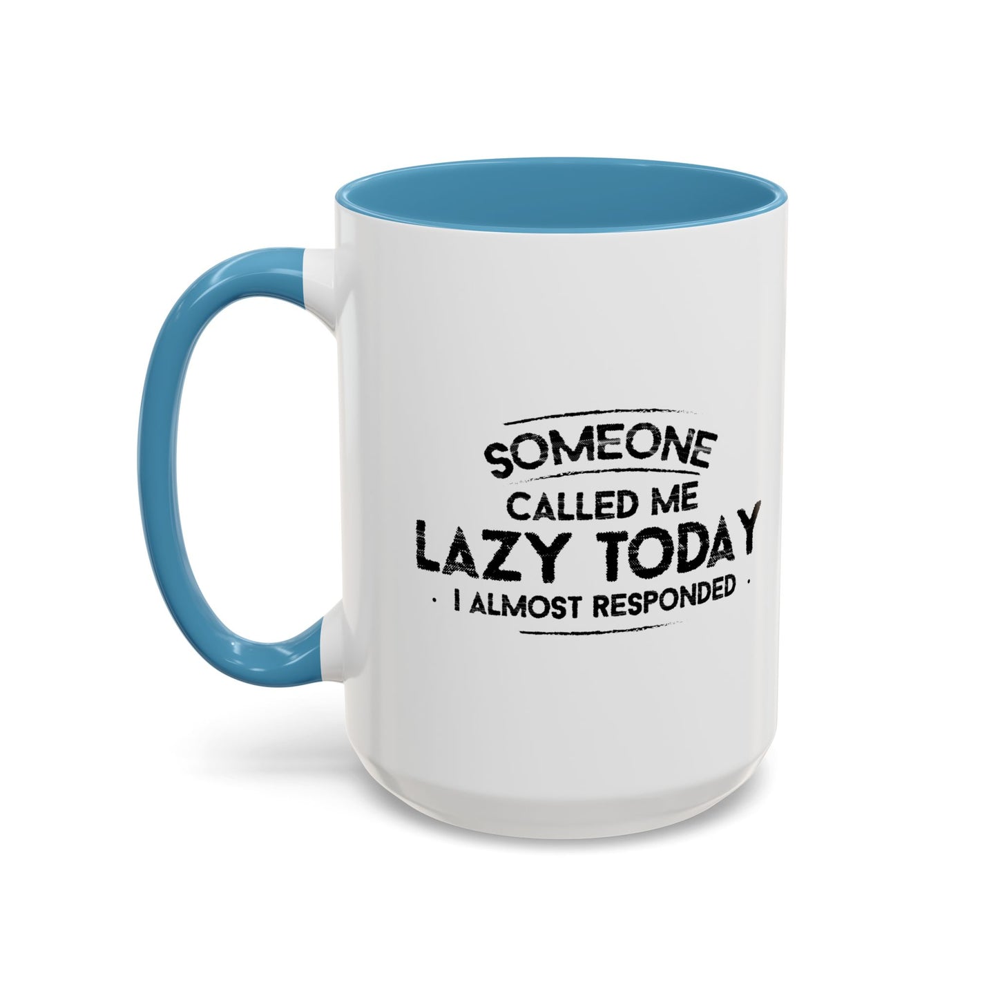 SOMEONE CALLED ME LAZY TODAY, I ALMOST RESPONDED. Accent BiColor Funny Sarcastic Mug