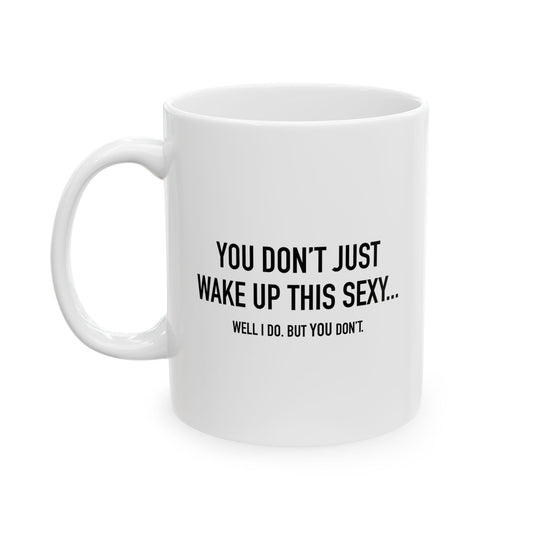 WELL I DO. BUT YOU DON’T. FUNNY SARCASTIC White Mug