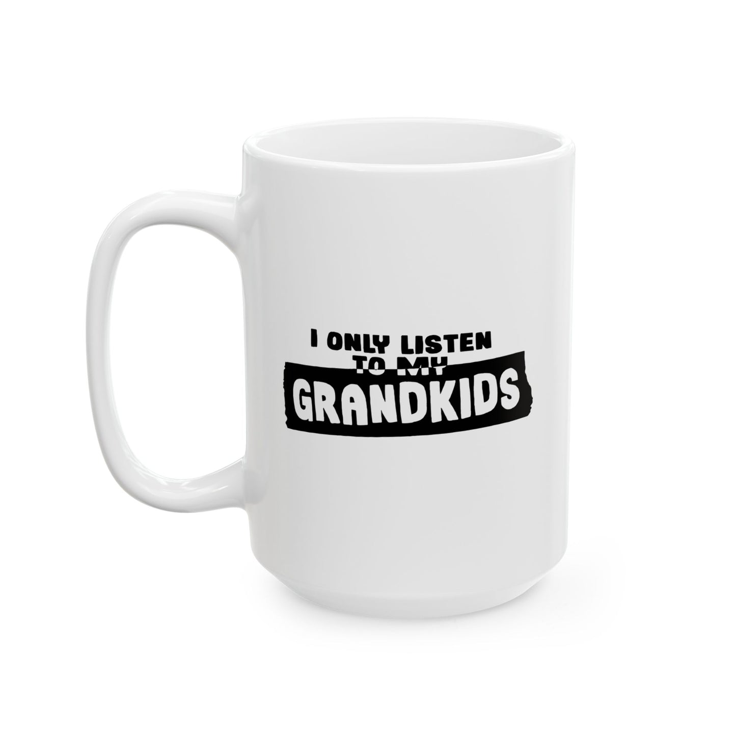 I ONLY LISTEN TO MY GRANDKIDS FUNNY SARCASTIC WHITE MUG