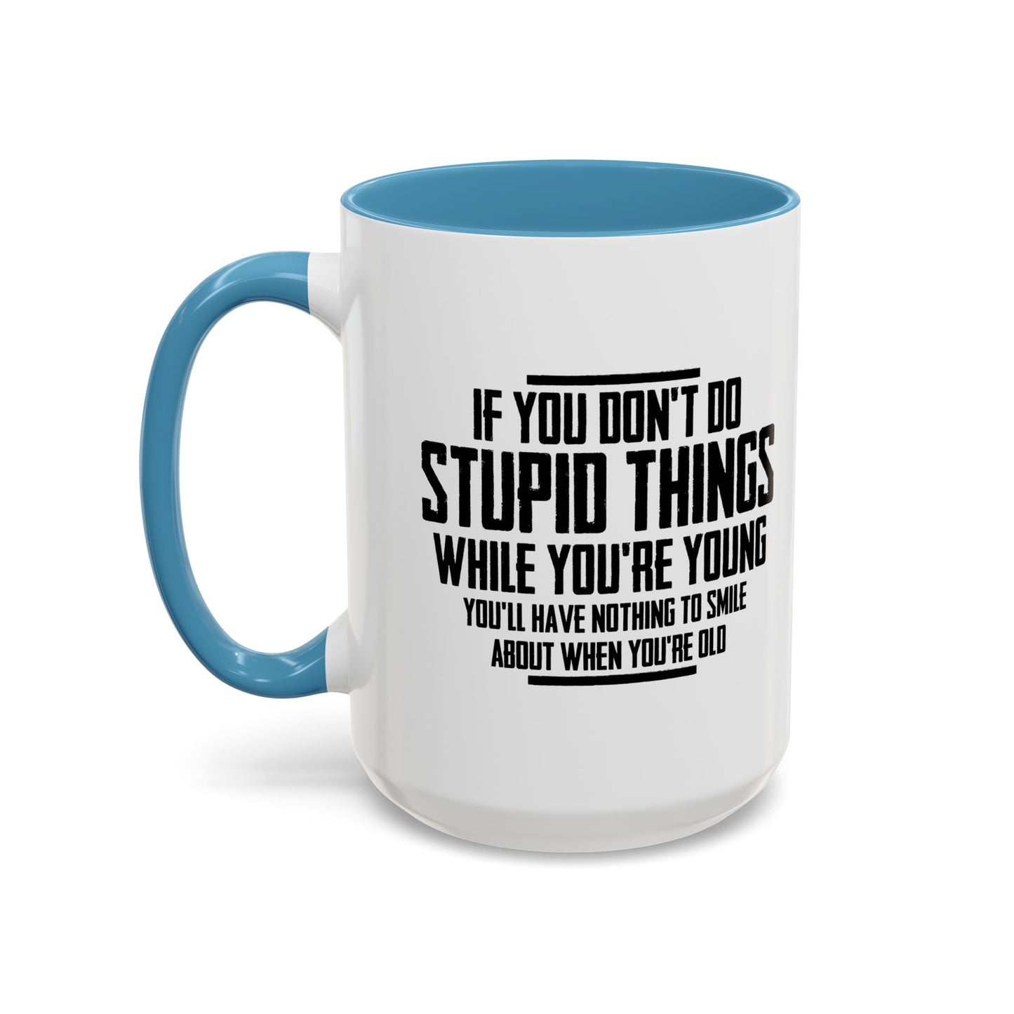 IF YOU DON'T DO STUPID THINGS Accent BiColor Funny Sarcastic Mug