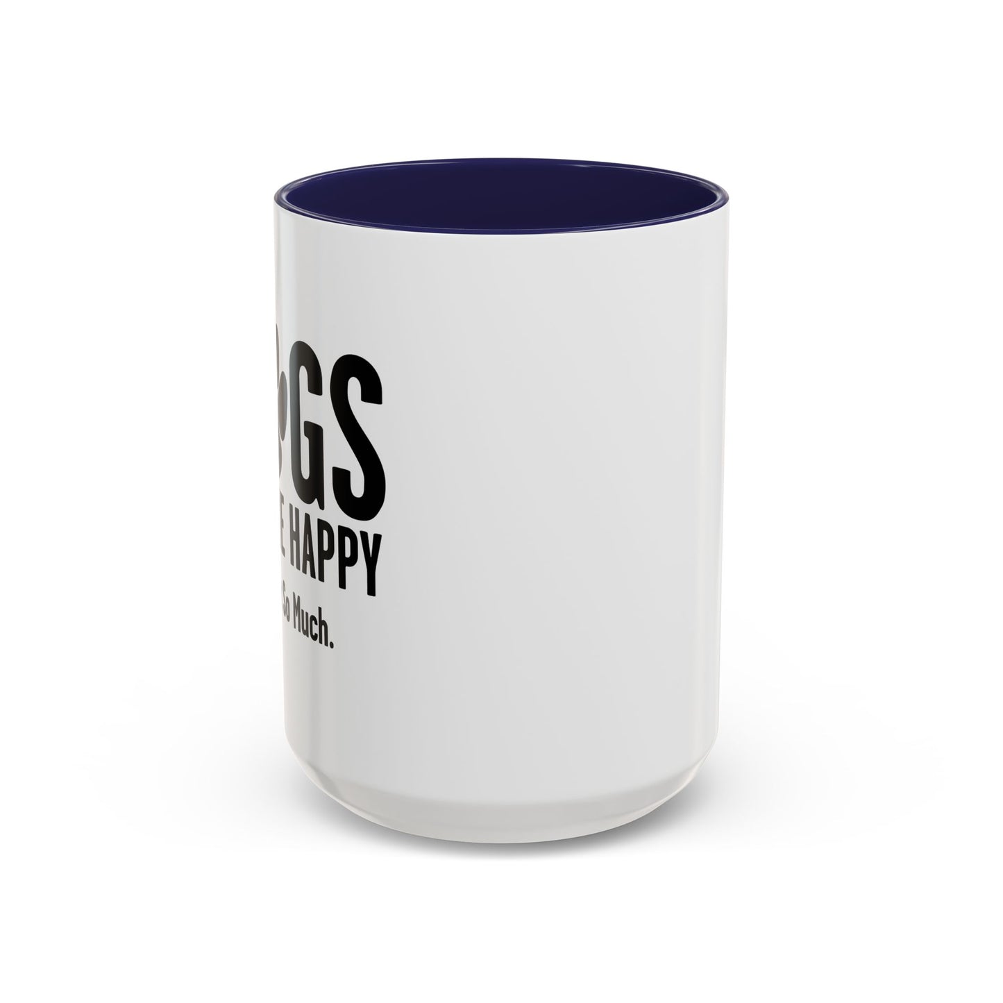 DOGS MAKES ME HAPPY. YOU, NOT SO MUCH. Accent BiColor Funny Sarcastic Mug